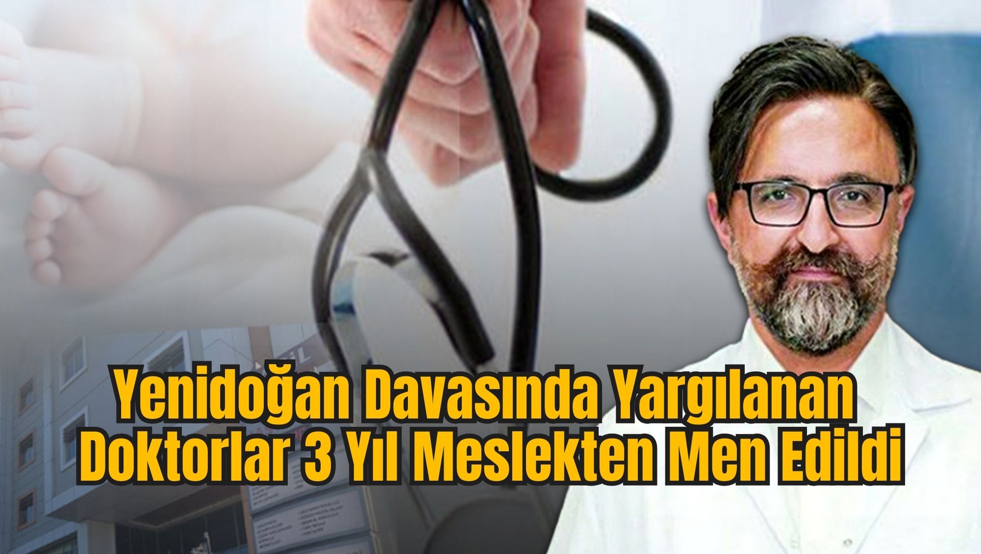 Yenidoğan Davasında Yargılanan  Doktorlar 3 Yıl Meslekten Men Edildi