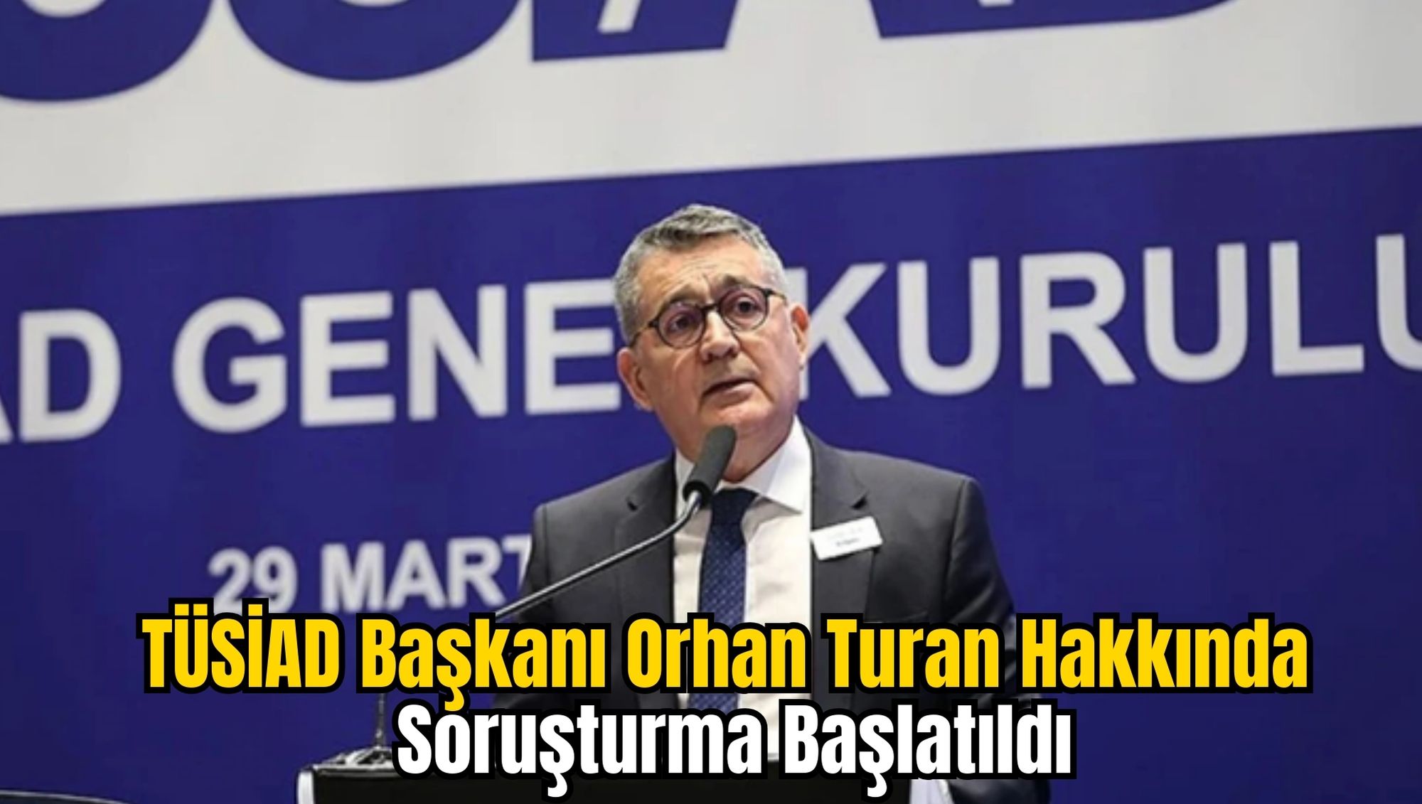 TÜSİAD Başkanı Orhan Turan Hakkında Soruşturma Başlatıldı