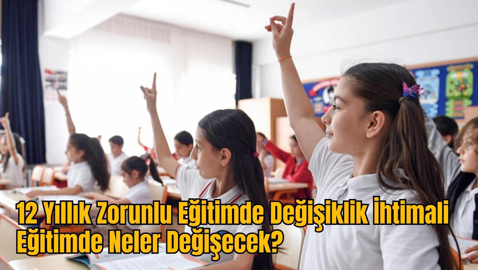 12 Yıllık Zorunlu Eğitimde Değişiklik İhtimali: Eğitimde Neler Değişecek?