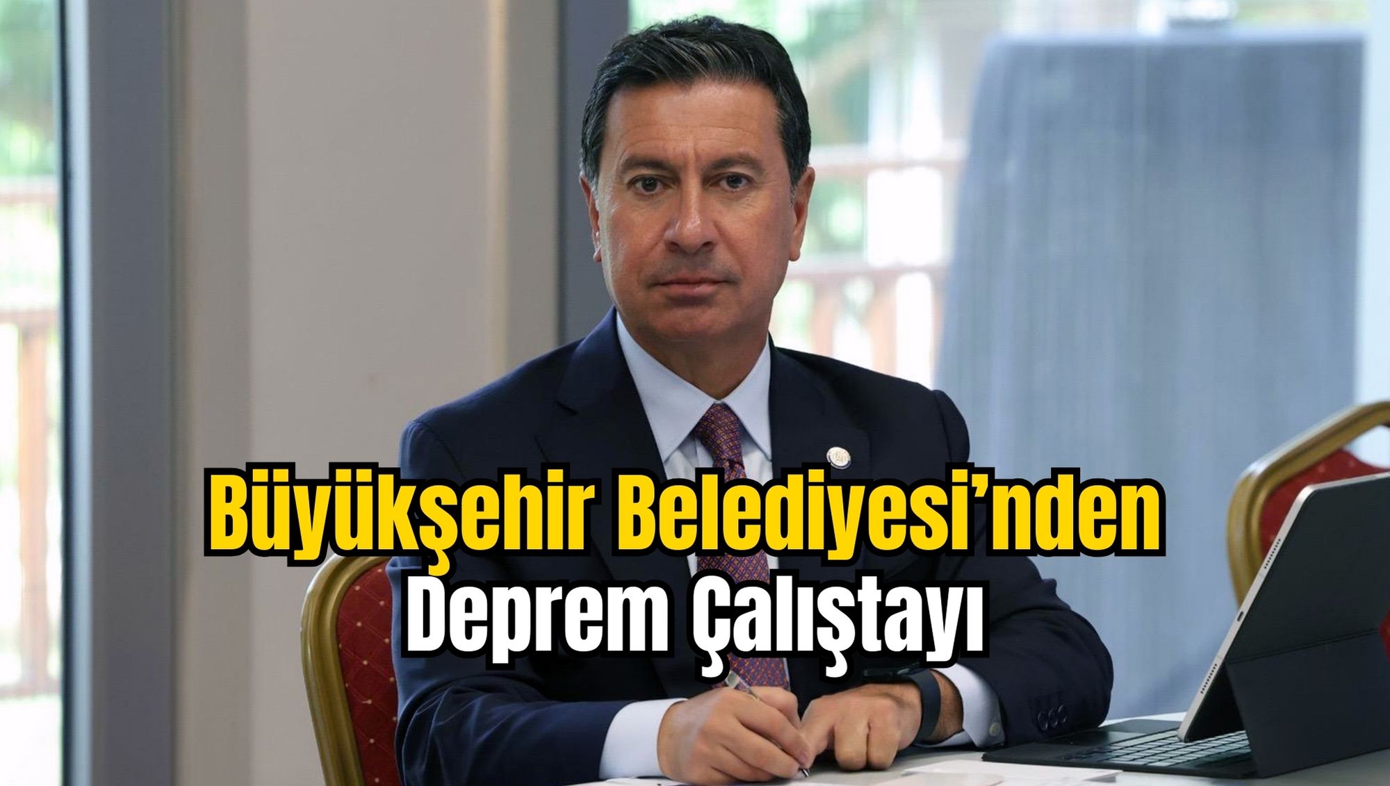 Büyükşehir Belediyesi’nden Deprem Çalıştayı