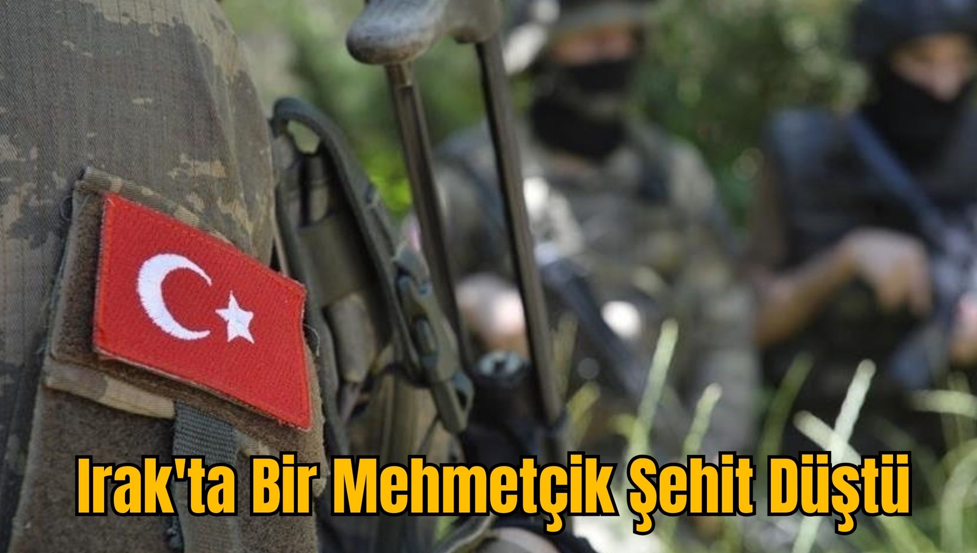 Irak'ta Bir Mehmetçik Şehit Düştü