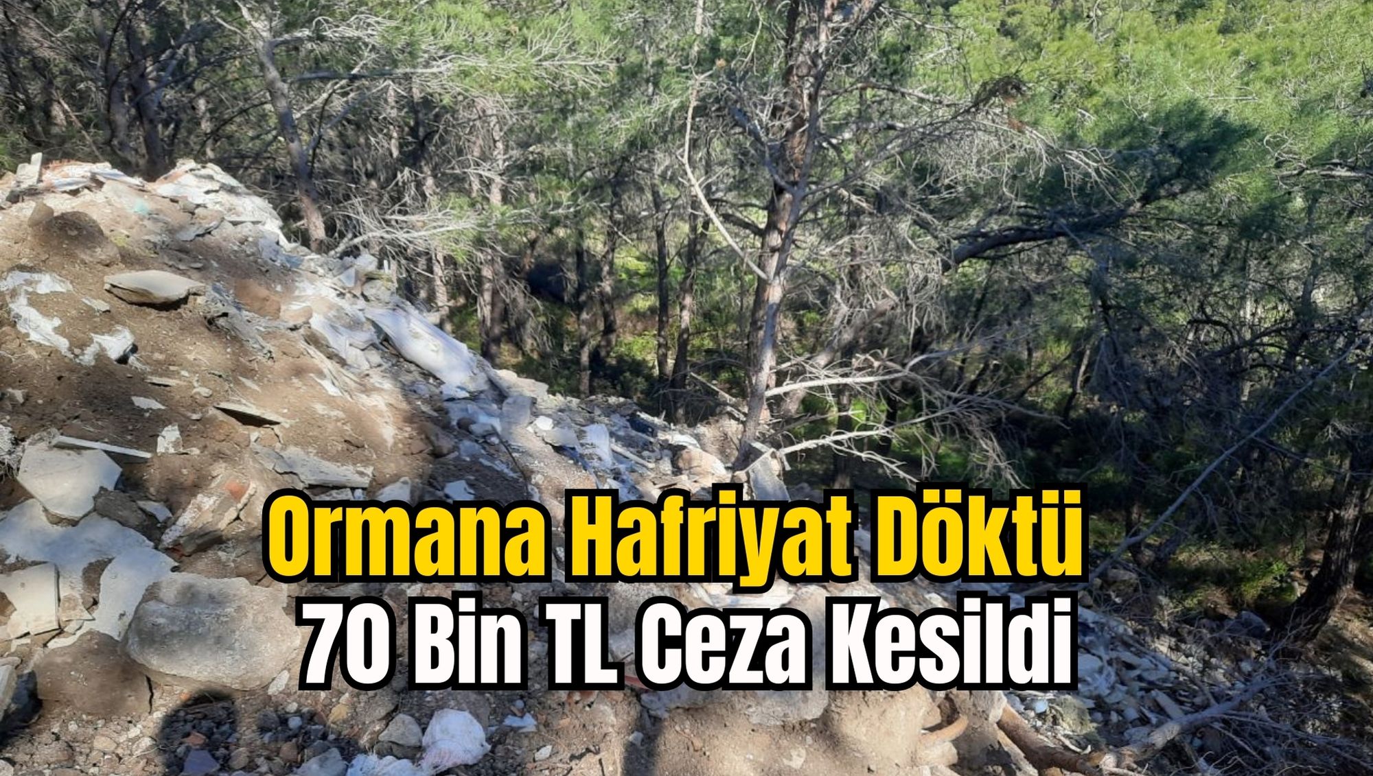 Ormana Hafriyat Döktü 70 Bin TL Ceza Kesildi