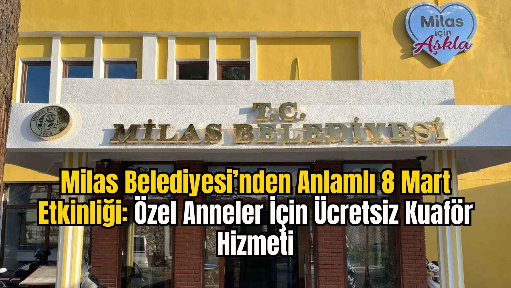 Milas Belediyesi’nden Anlamlı 8 Mart Etkinliği: Özel Anneler İçin Ücretsiz Kuaför Hizmeti