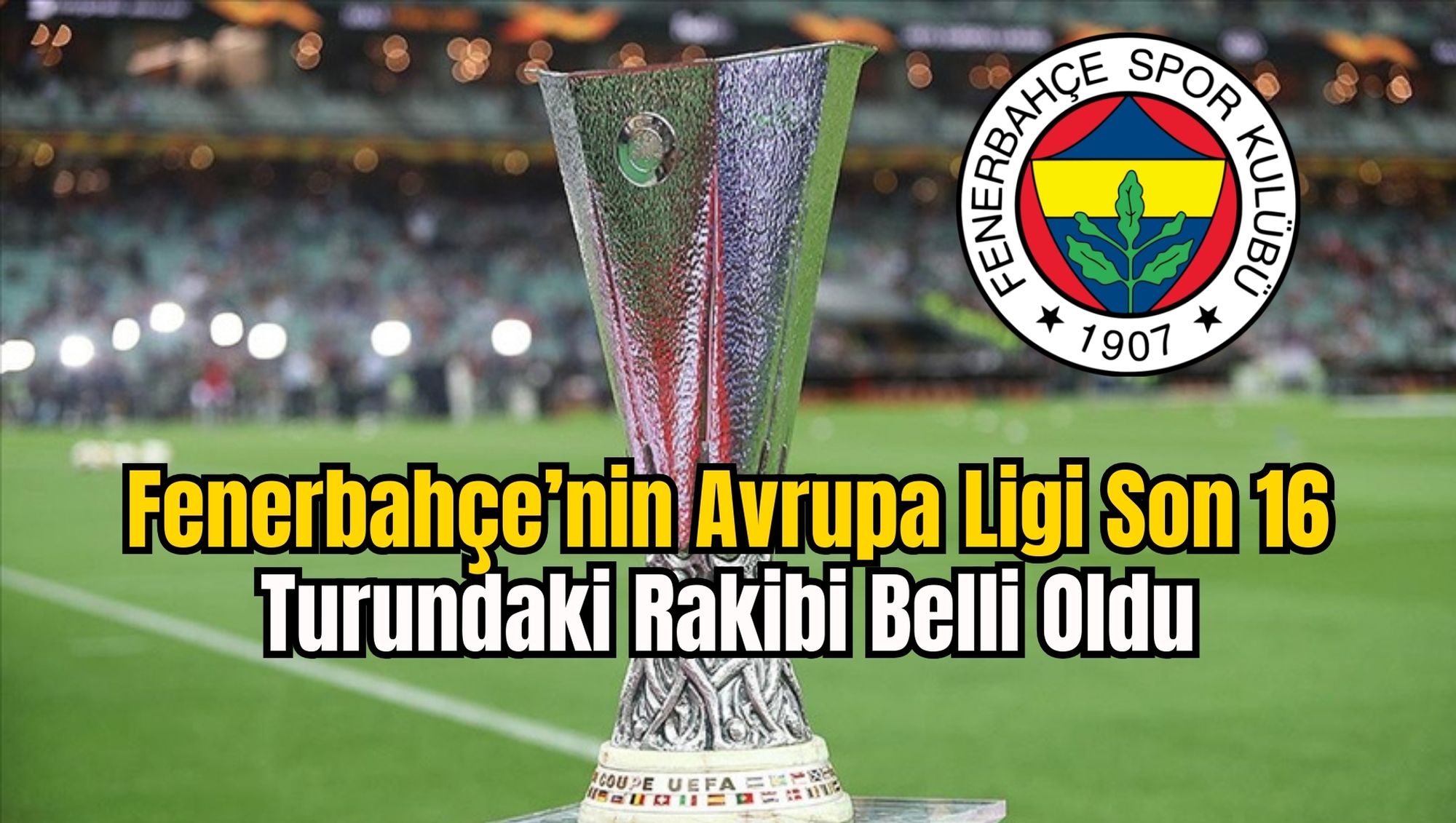 Fenerbahçe’nin Avrupa Ligi Son 16 Turundaki Rakibi Belli Oldu