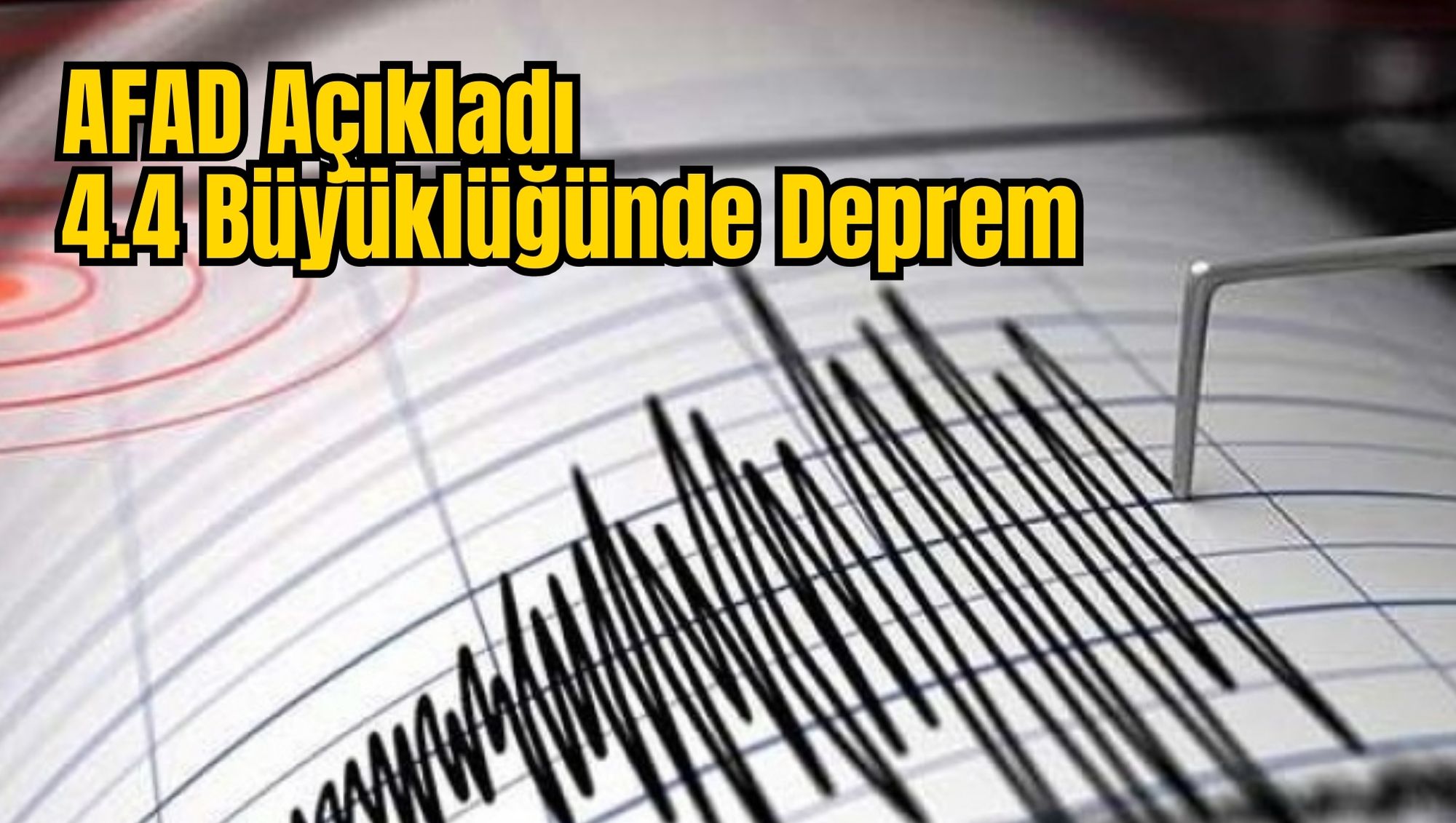 AFAD Açıkladı: 4.4 Büyüklüğünde Deprem