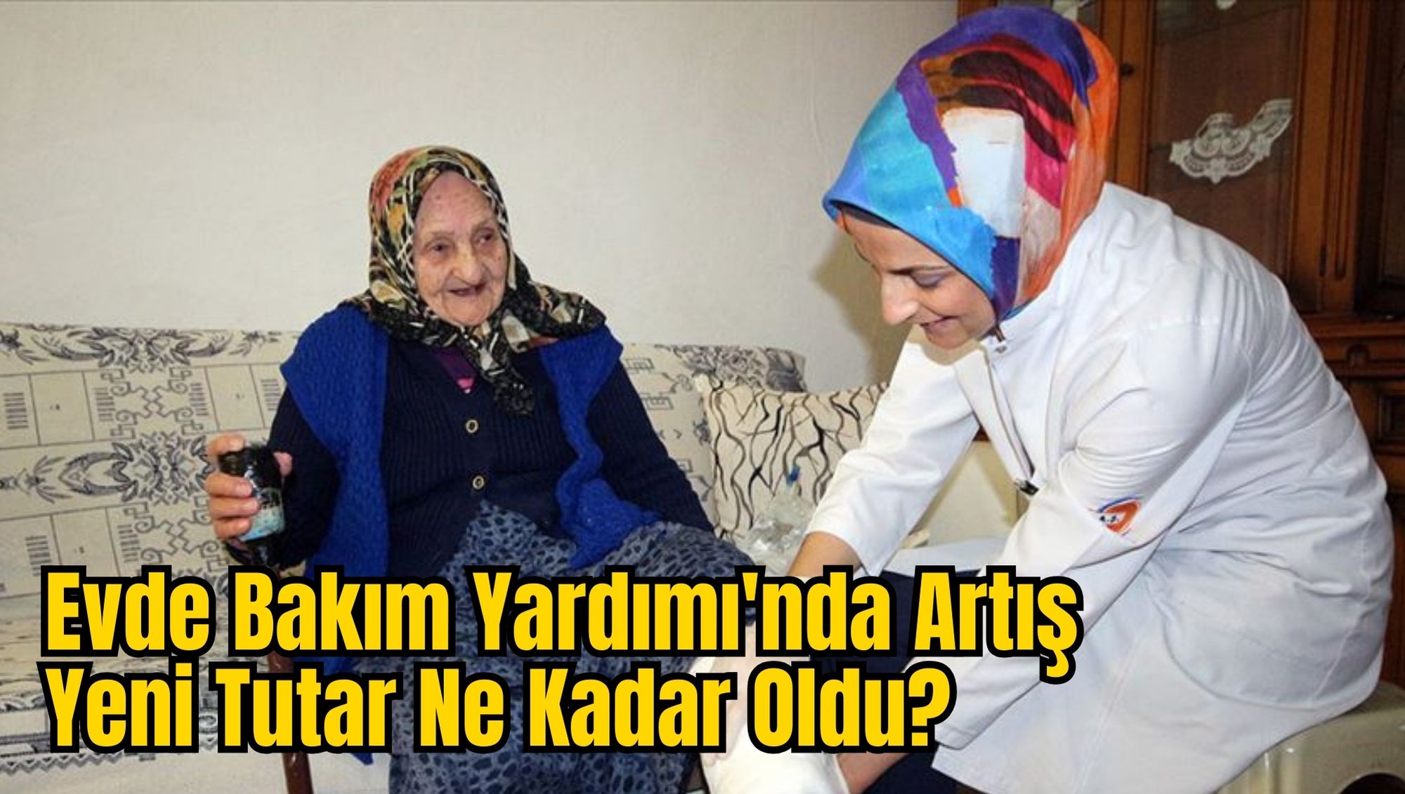 Evde Bakım Yardımı'nda Artış: Yeni Tutar Ne Kadar Oldu?