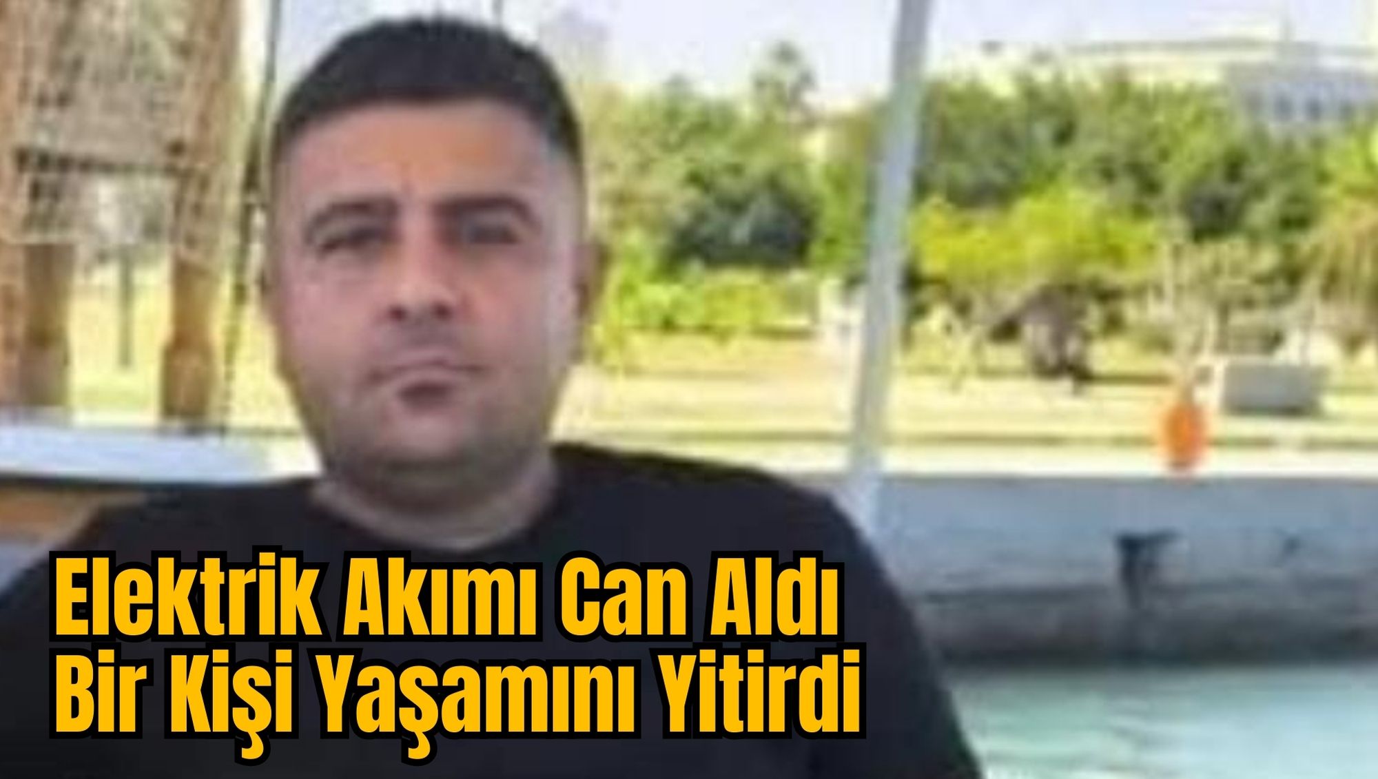 Elektrik Akımı Can Aldı: Bir Kişi Yaşamını Yitirdi