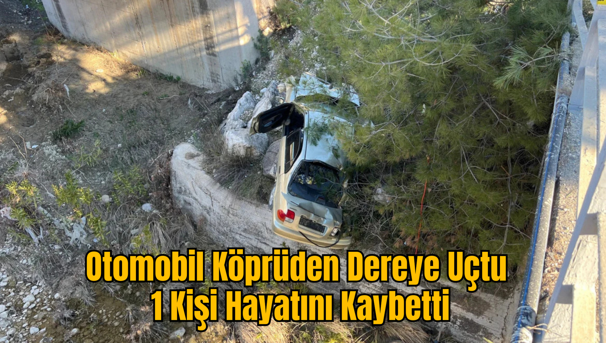 Otomobil Köprüden Dereye Uçtu: 1 Kişi Hayatını Kaybetti