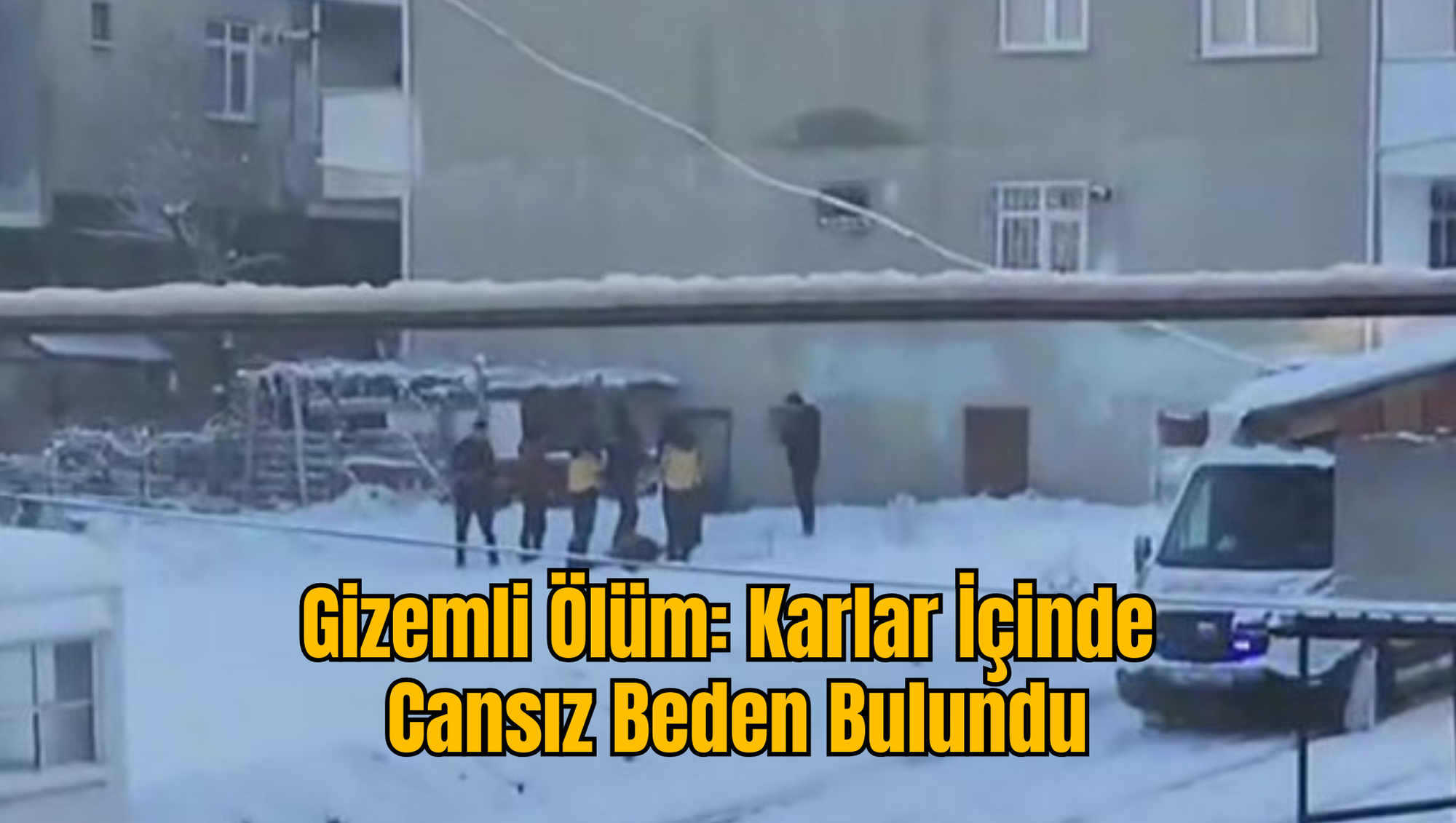 Gizemli Ölüm: Karlar İçinde Cansız Beden Bulundu