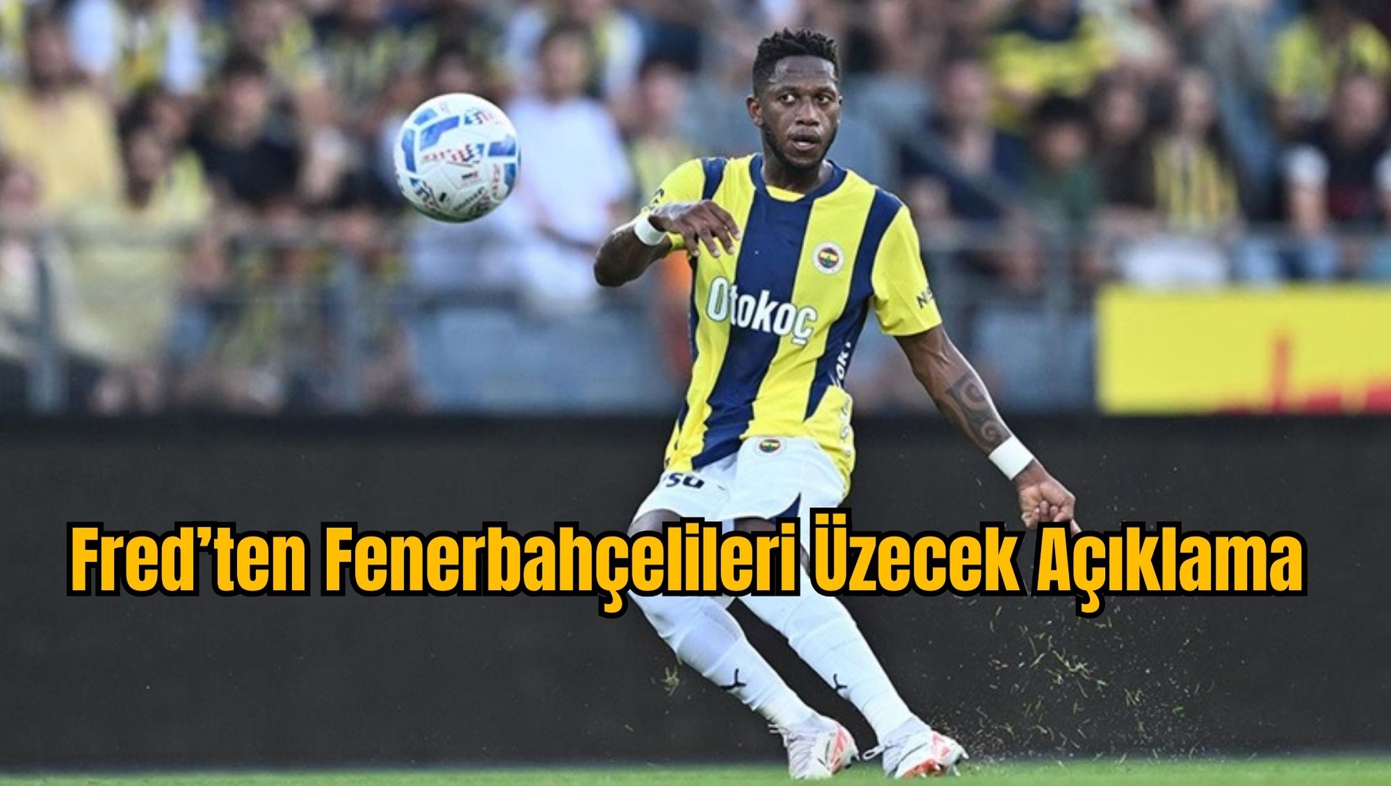Fred’ten Fenerbahçelileri Üzecek Açıklama