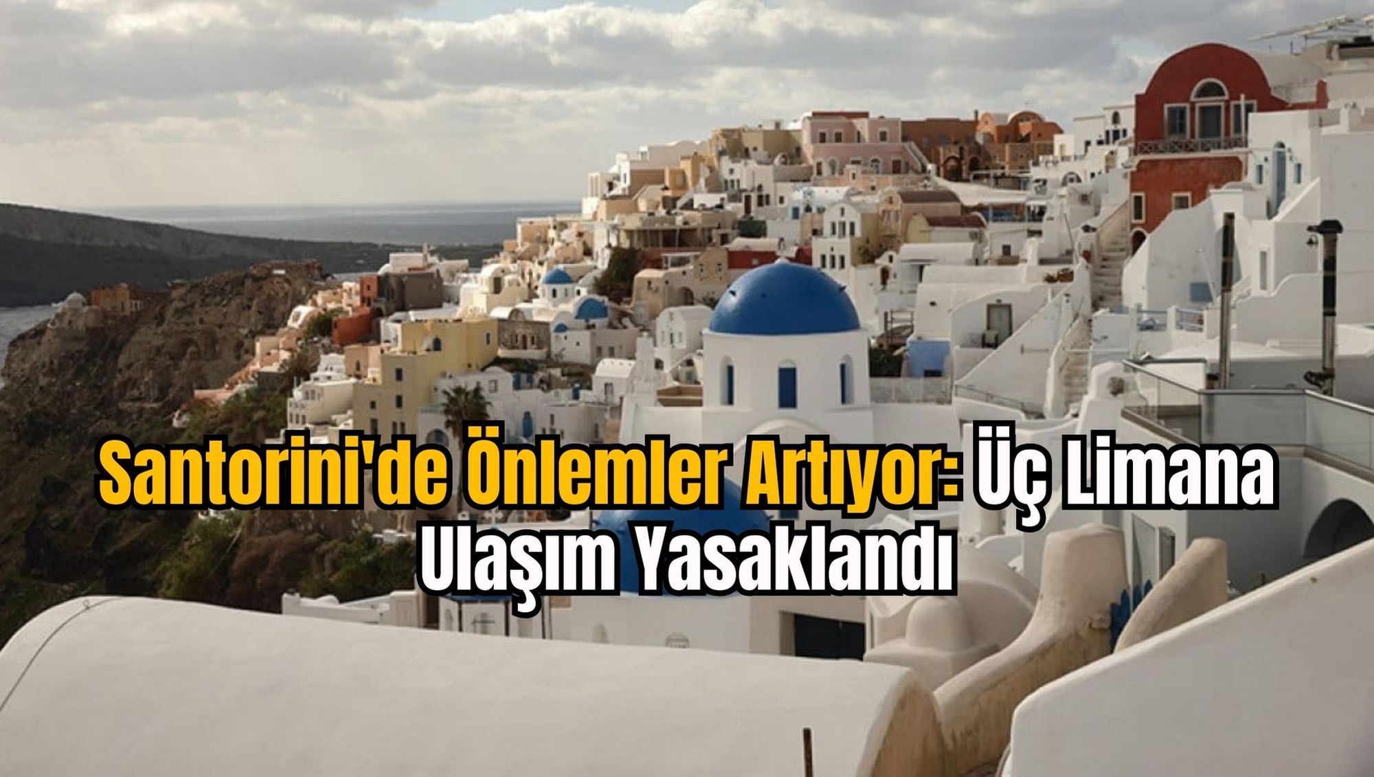 Santorini'de Önlemler Artıyor: Üç Limana Ulaşım Yasaklandı