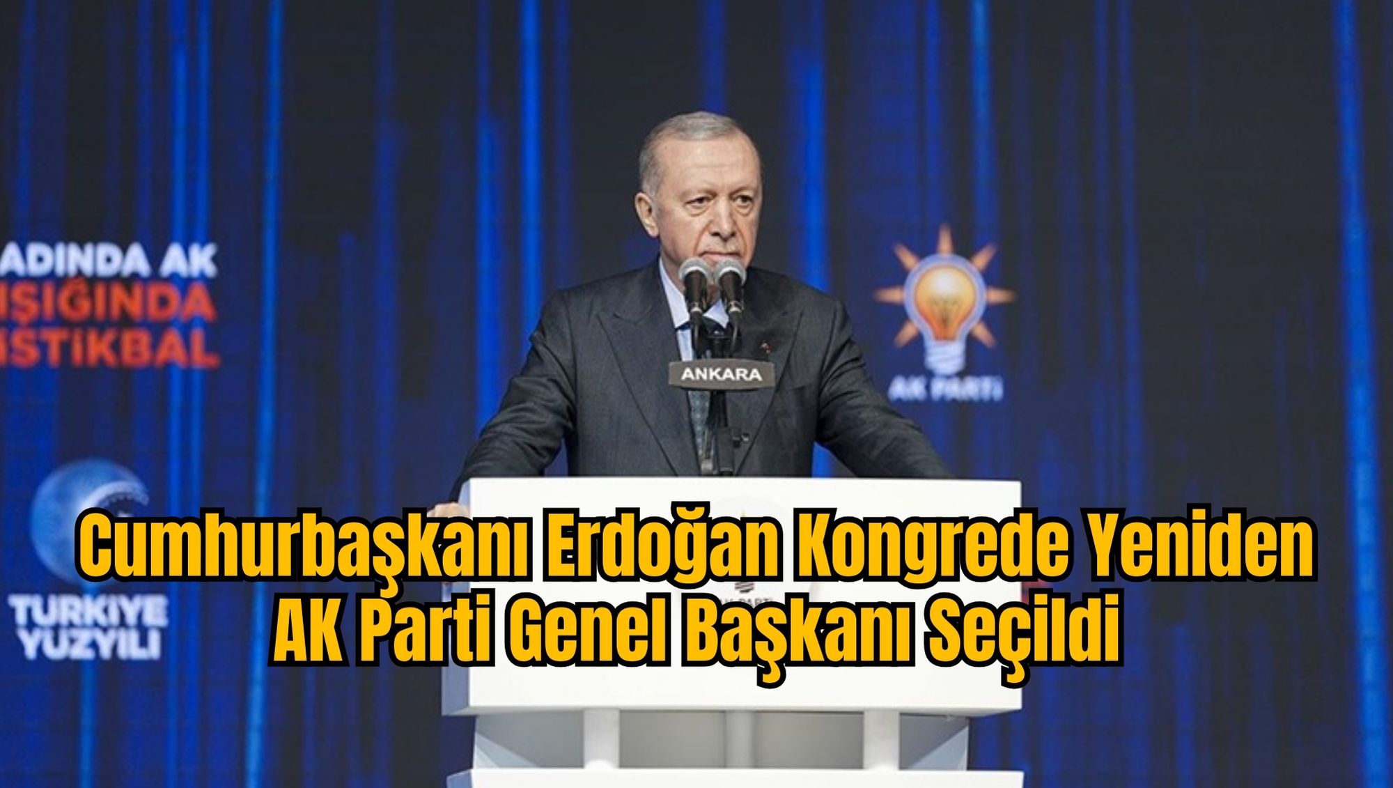 Cumhurbaşkanı Erdoğan Kongrede Yeniden AK Parti Genel Başkanı Seçildi