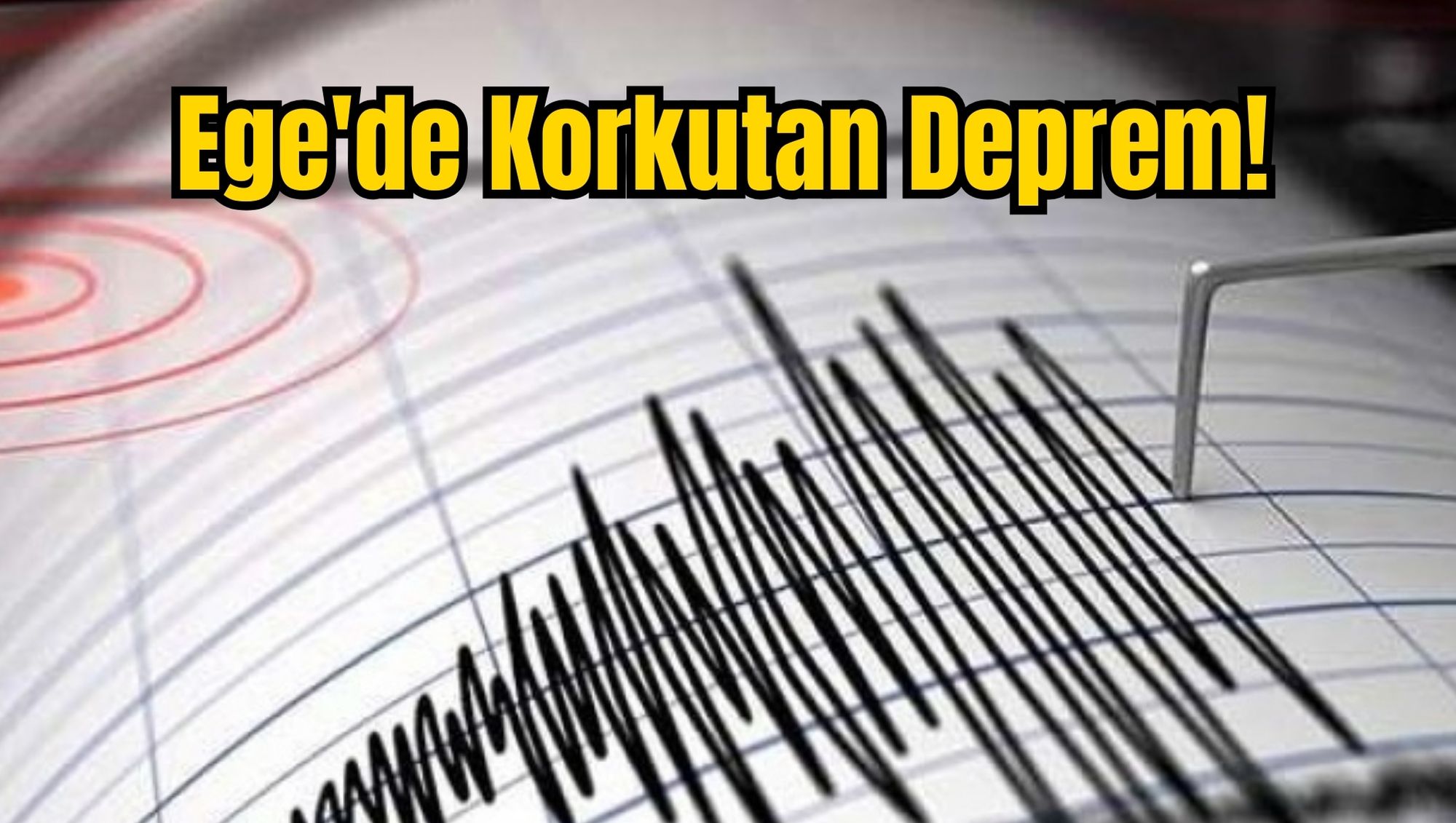 Ege'de Korkutan Deprem!