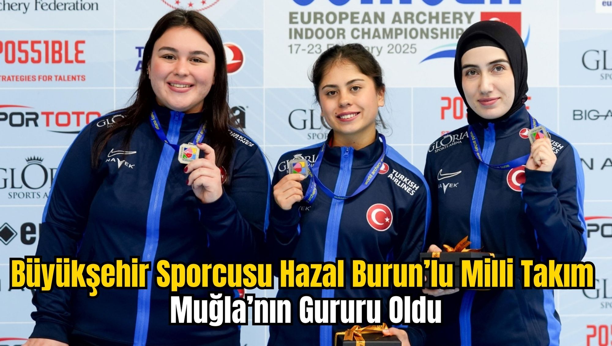 Büyükşehir Sporcusu Hazal Burun’lu Milli Takım Muğla’nın Gururu Oldu