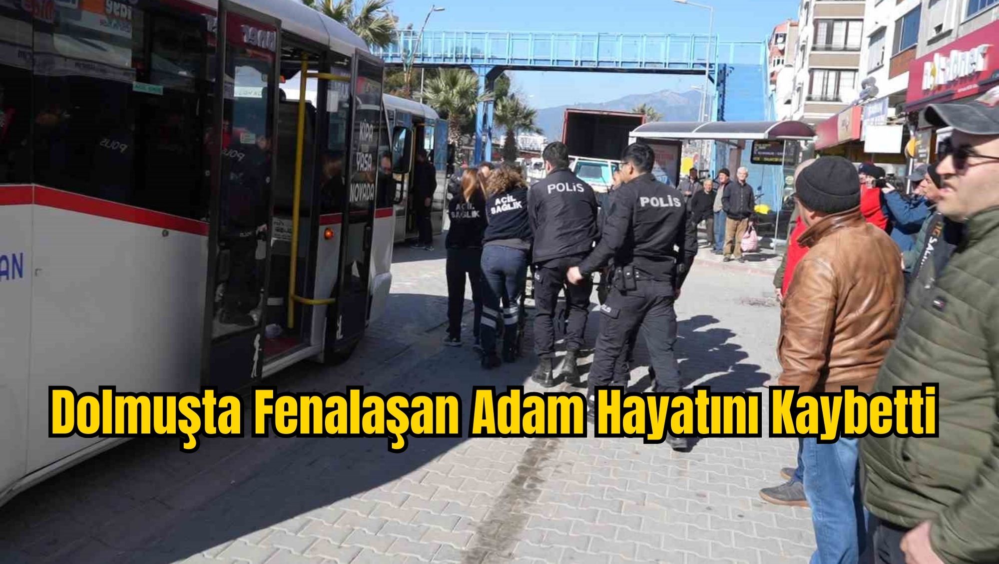 Dolmuşta Fenalaşan Adam Hayatını Kaybetti