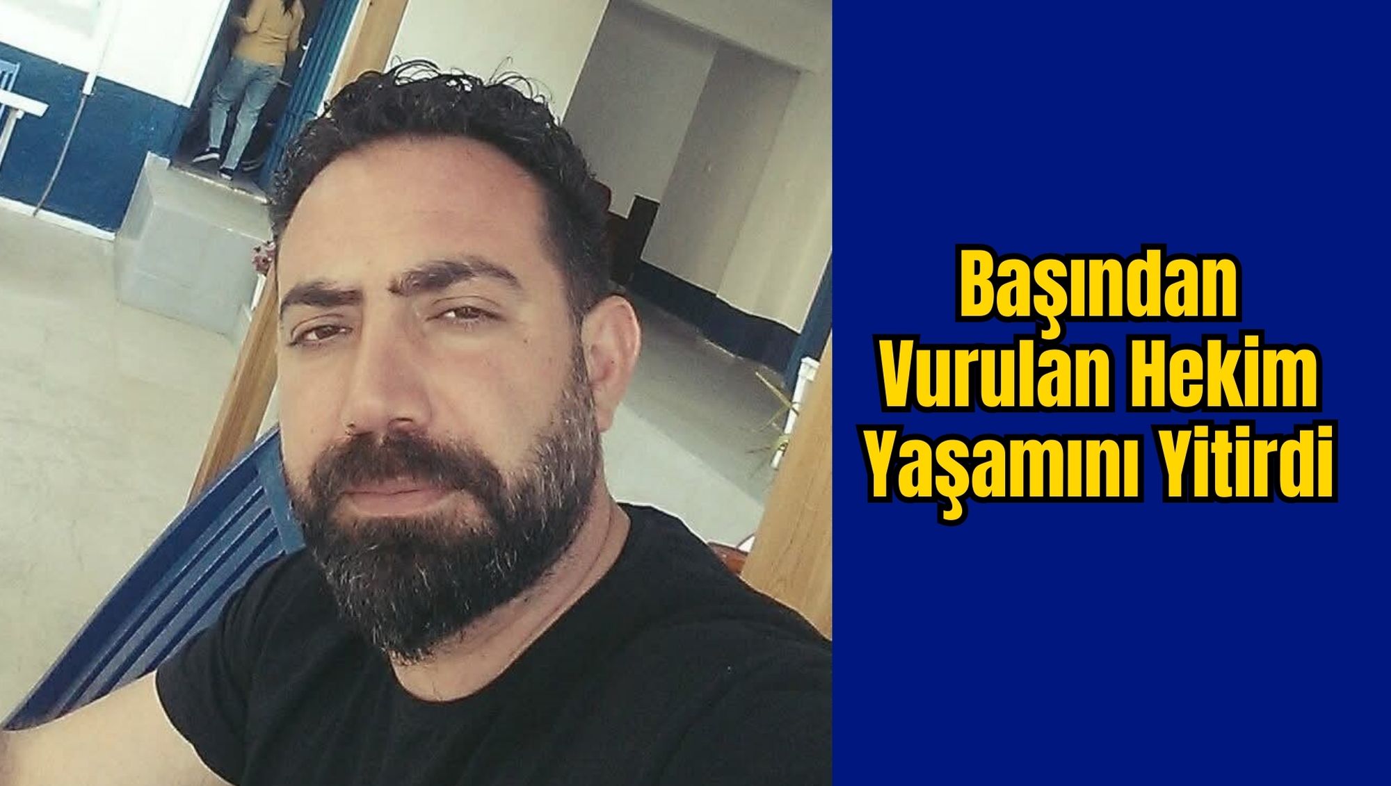 Başından Vurulan Hekim Yaşamını Yitirdi