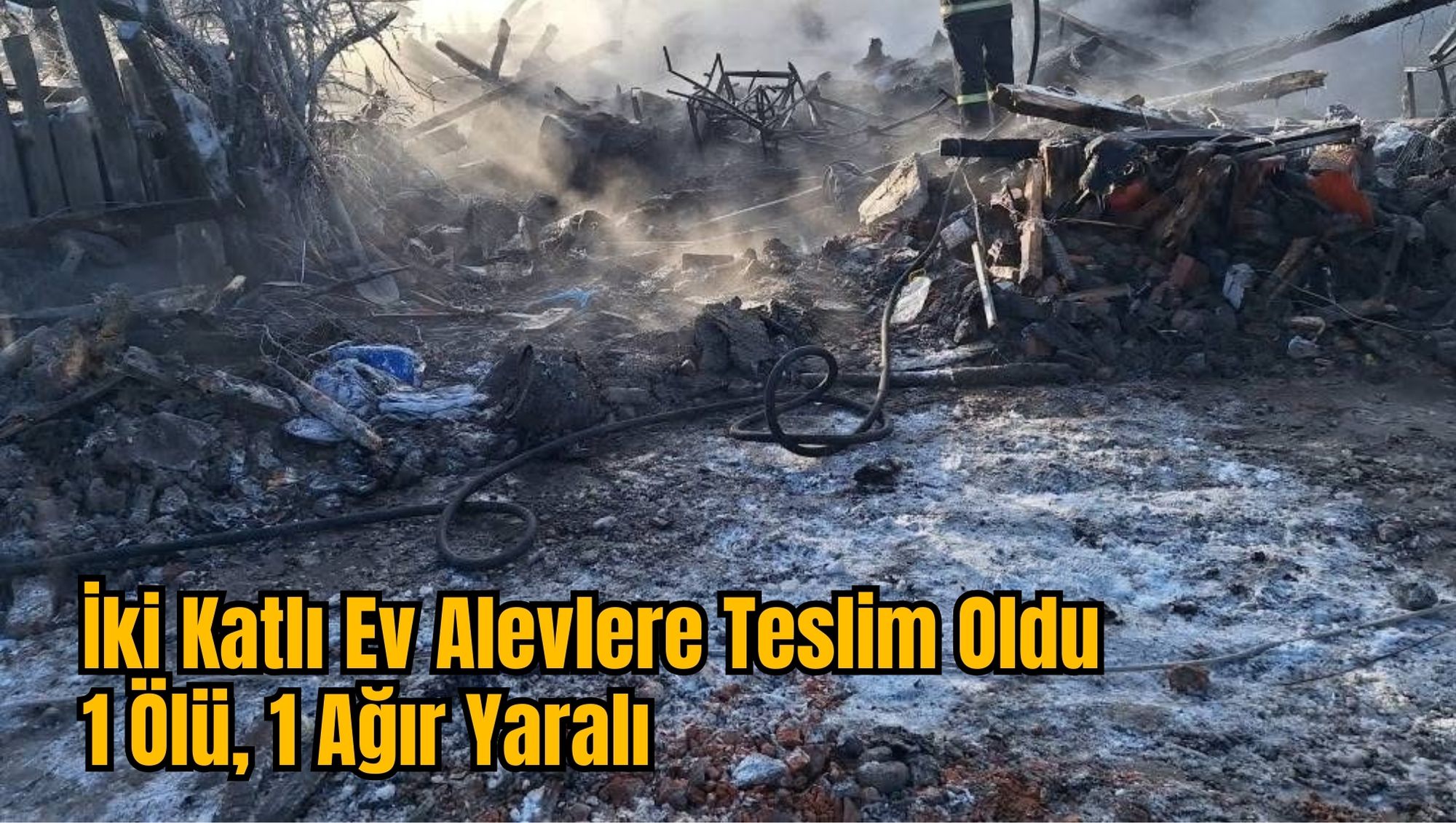 İki Katlı Ev Alevlere Teslim Oldu: 1 Ölü, 1 Ağır Yaralı