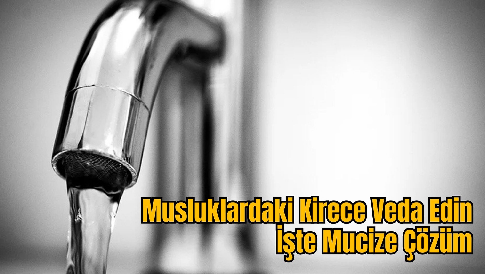 Musluklardaki Kirece Veda Edin: İşte Mucize Çözüm