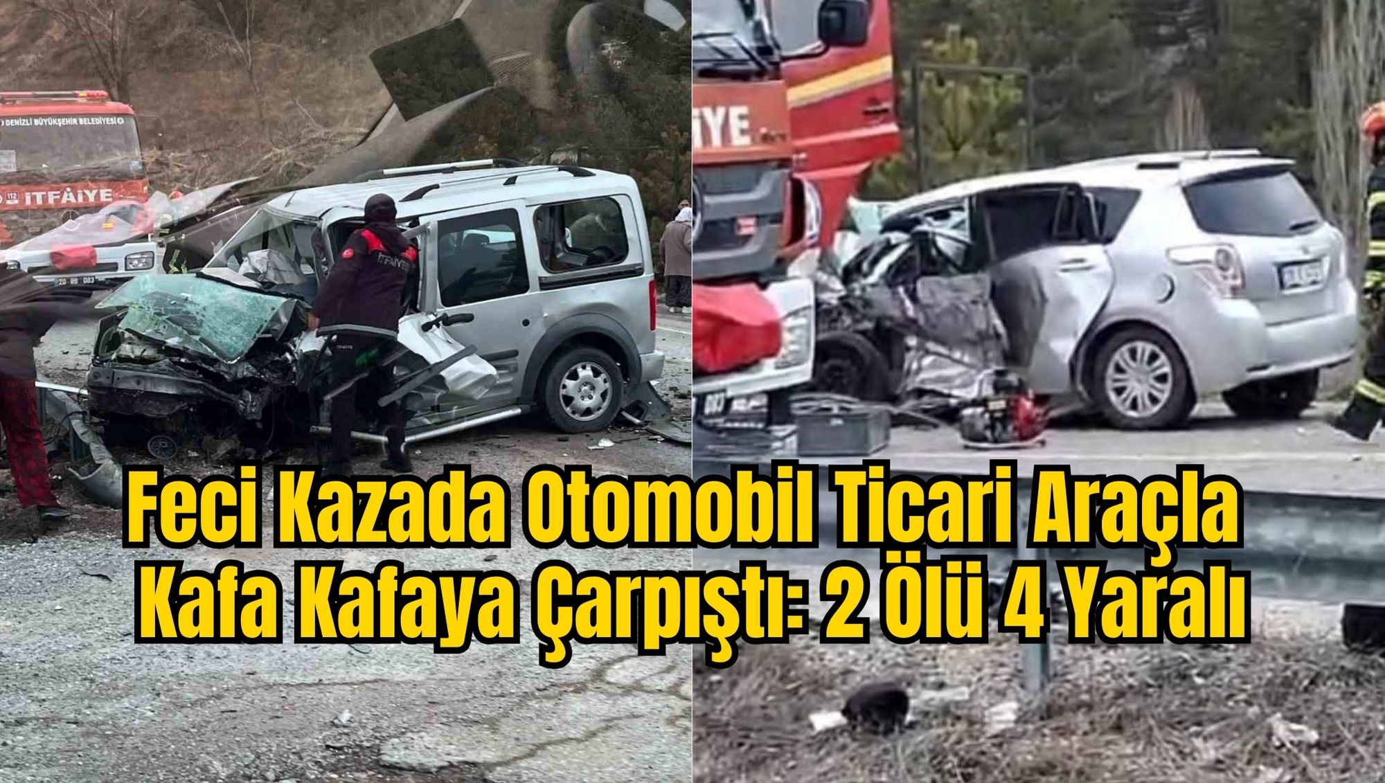 Feci Kazada Otomobil Ticari Araçla Kafa Kafaya Çarpıştı: 2 Ölü 4 Yaralı