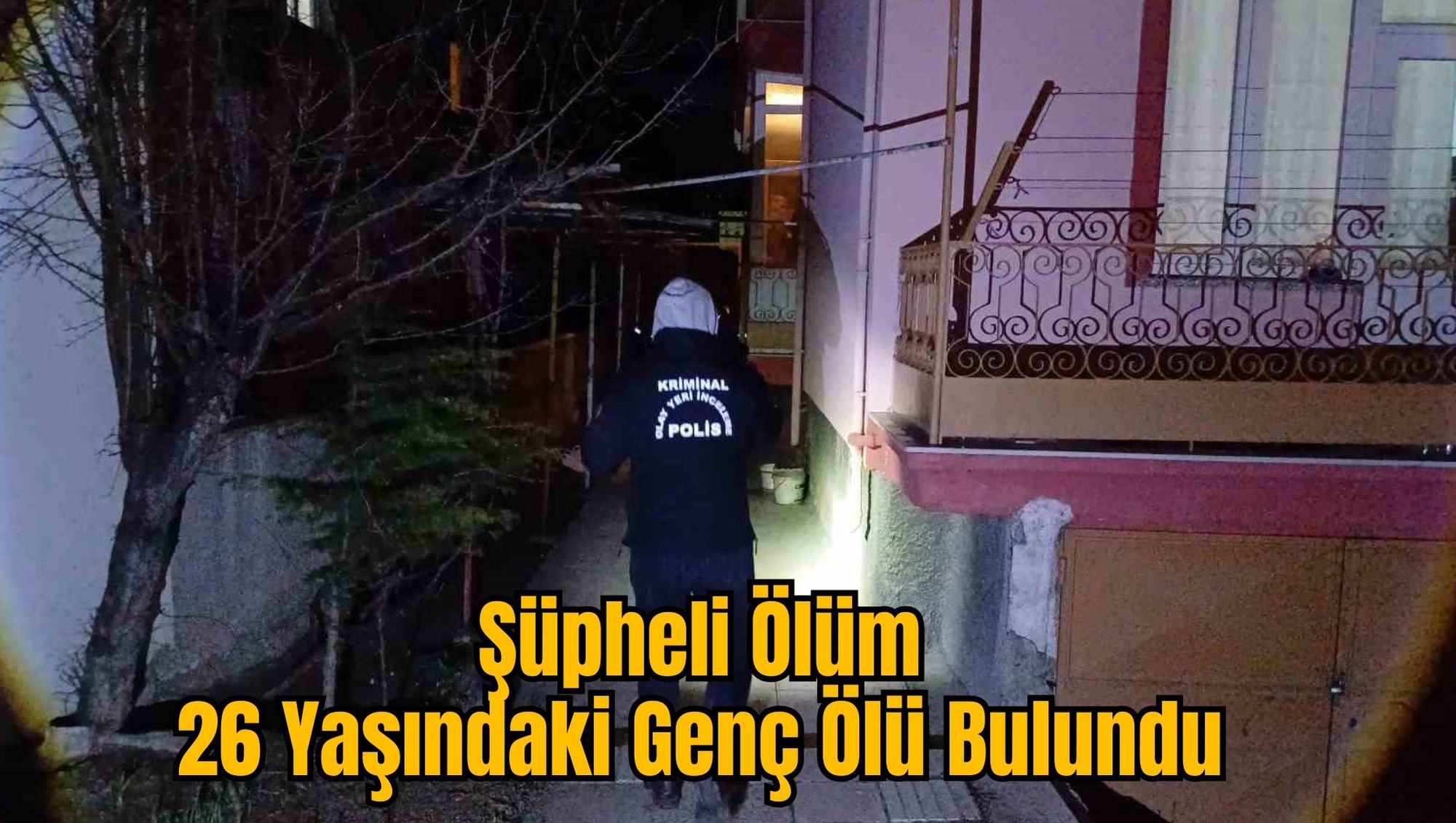 Şüpheli Ölüm: 26 Yaşındaki Genç Ölü Bulundu