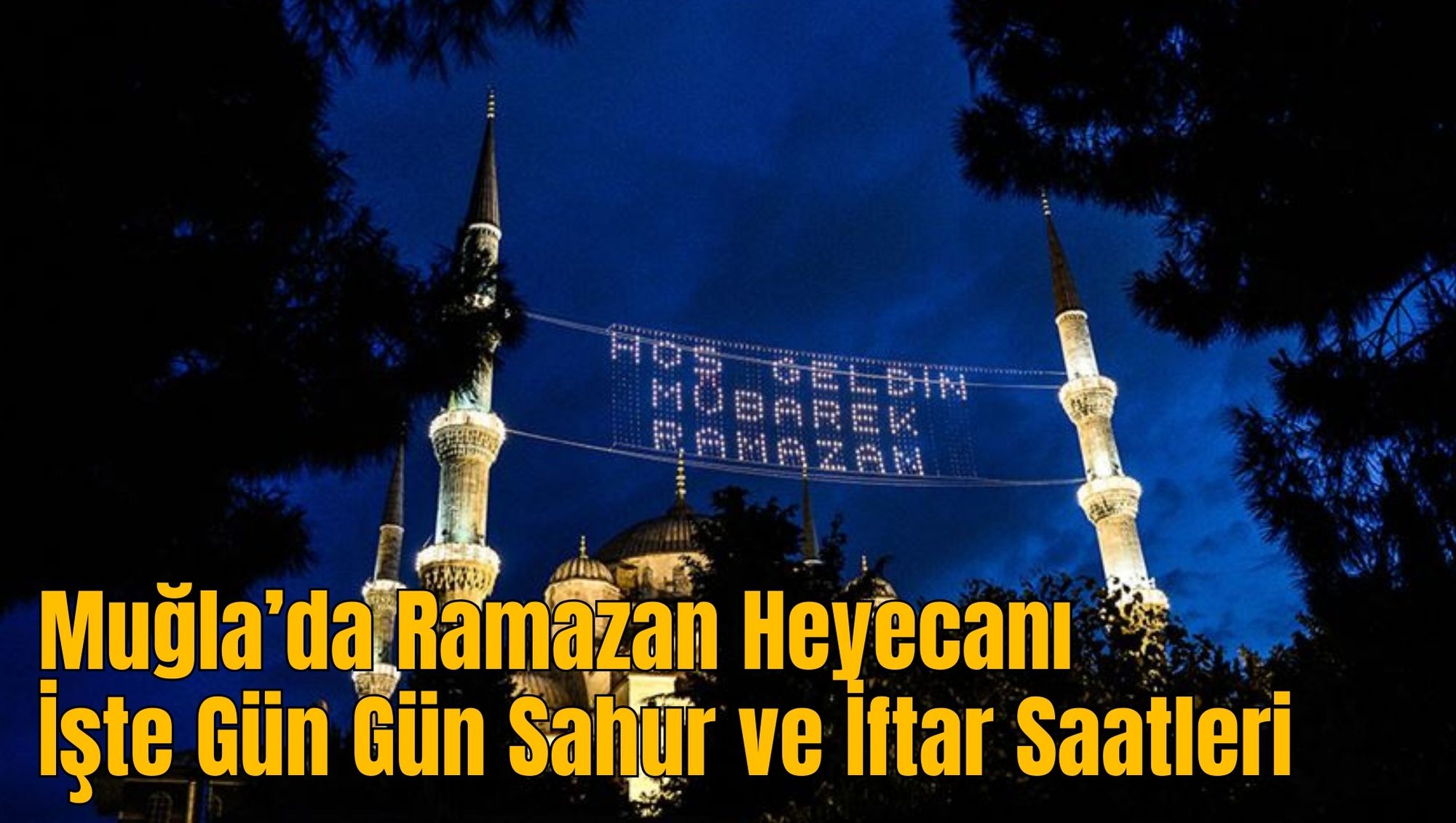 Muğla’da Ramazan Heyecanı: İşte Gün Gün Sahur ve İftar Saatleri