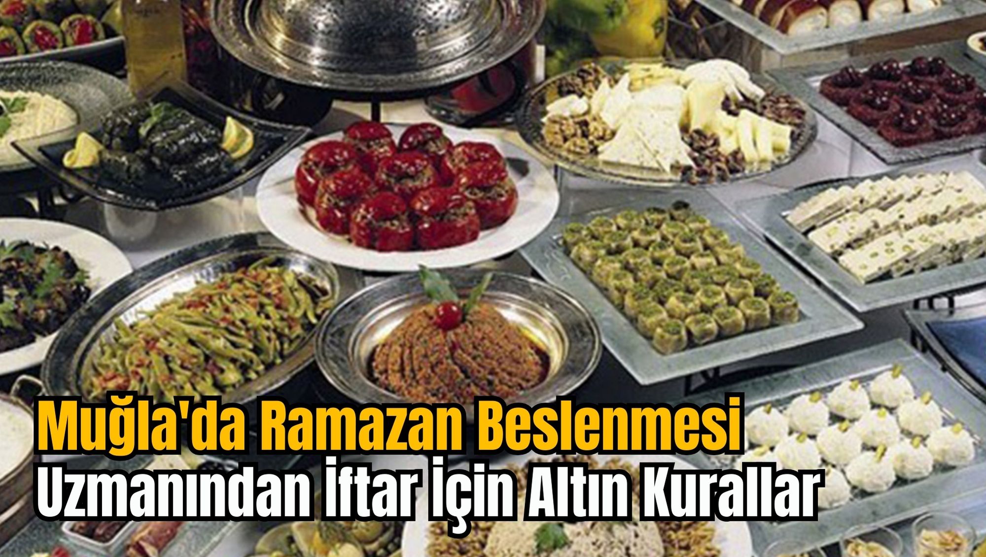 Muğla'da Ramazan Beslenmesi: Uzmanından İftar İçin Altın Kurallar