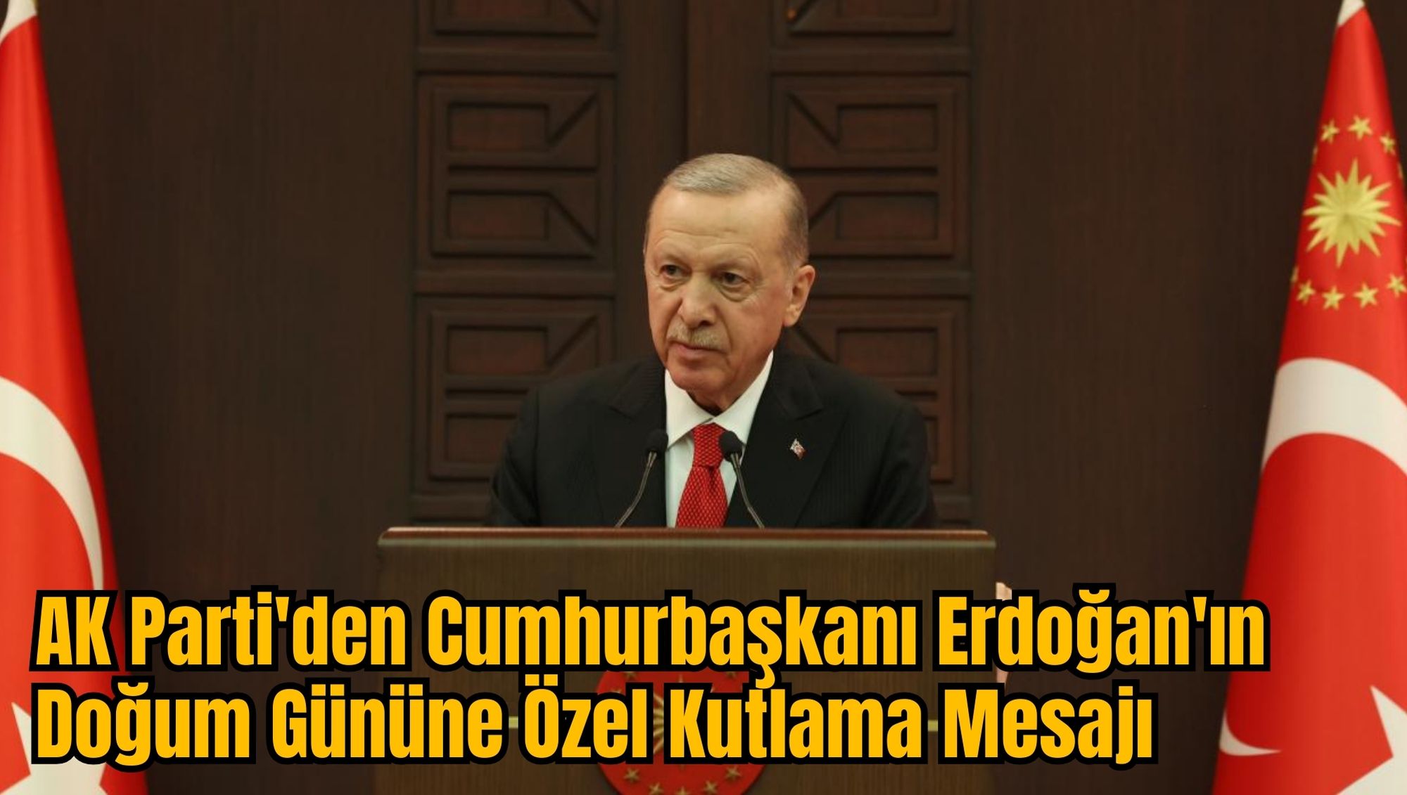 AK Parti'den Cumhurbaşkanı Erdoğan'ın Doğum Gününe Özel Kutlama Mesajı