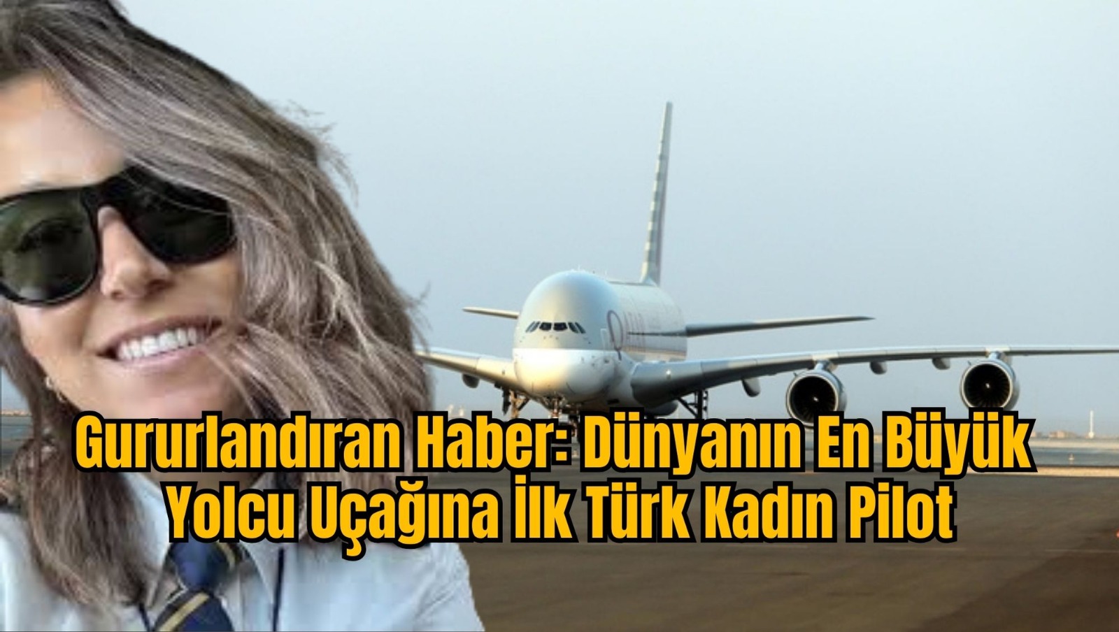 Gururlandıran Haber: Dünyanın En Büyük Yolcu Uçağına İlk Türk Kadın Pilot