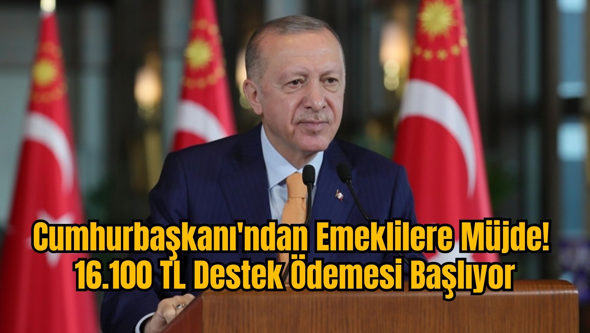 Cumhurbaşkanı'ndan Emeklilere Müjde! 16.100 TL Destek Ödemesi Başlıyor