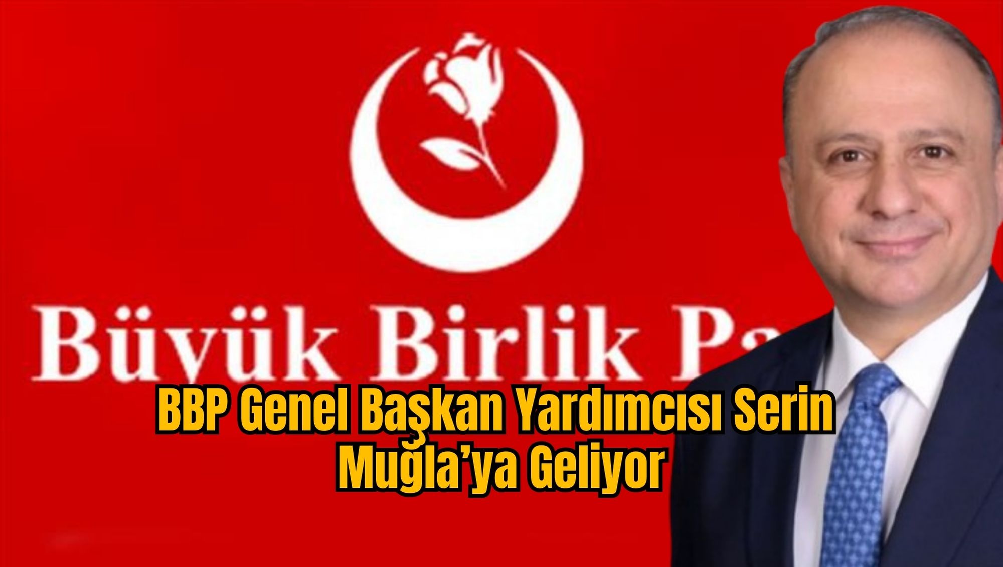 BBP Genel Başkan Yardımcısı Serin Muğla’ya Geliyor