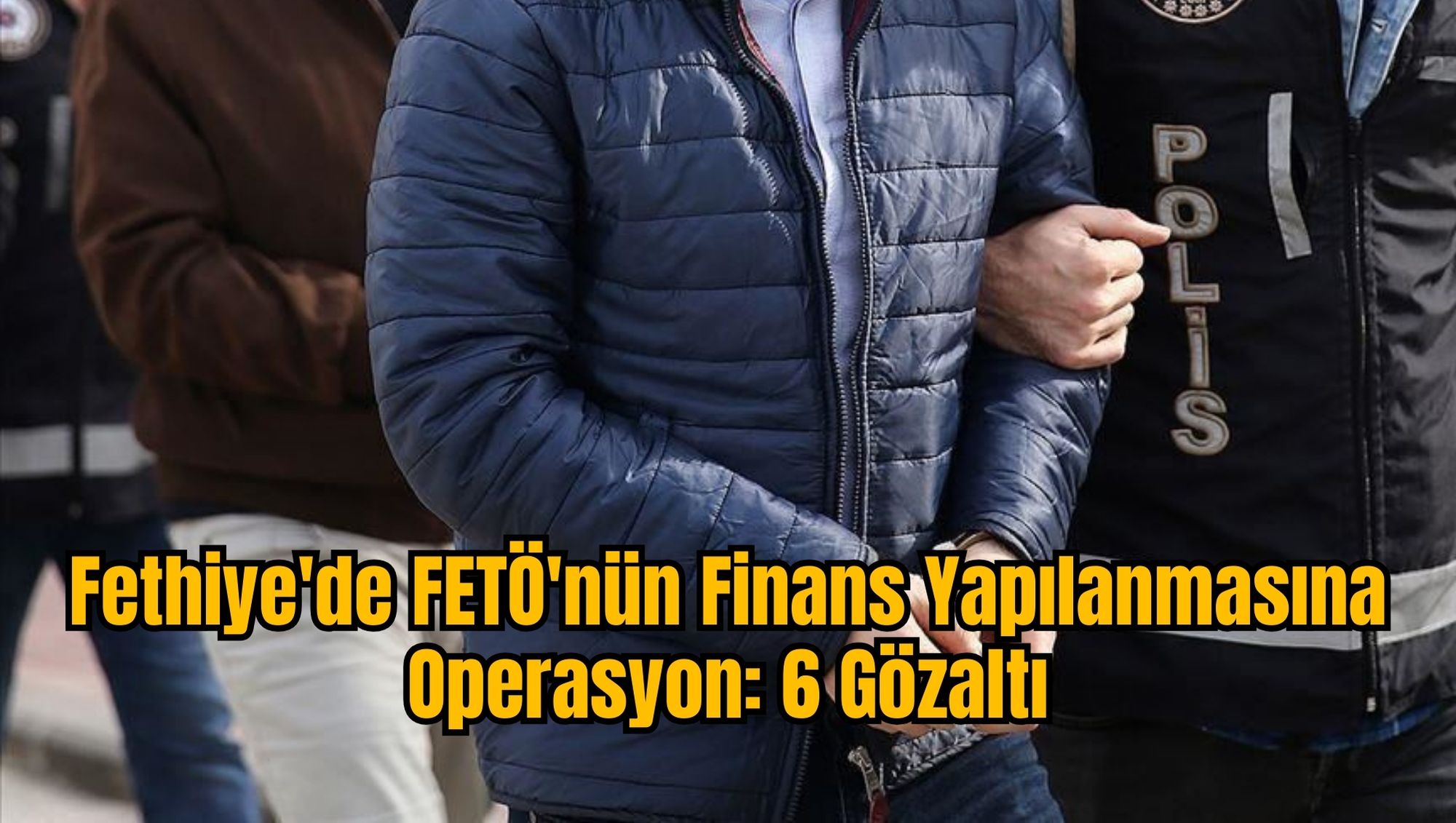 Fethiye'de FETÖ'nün Finans Yapılanmasına Operasyon: 6 Gözaltı