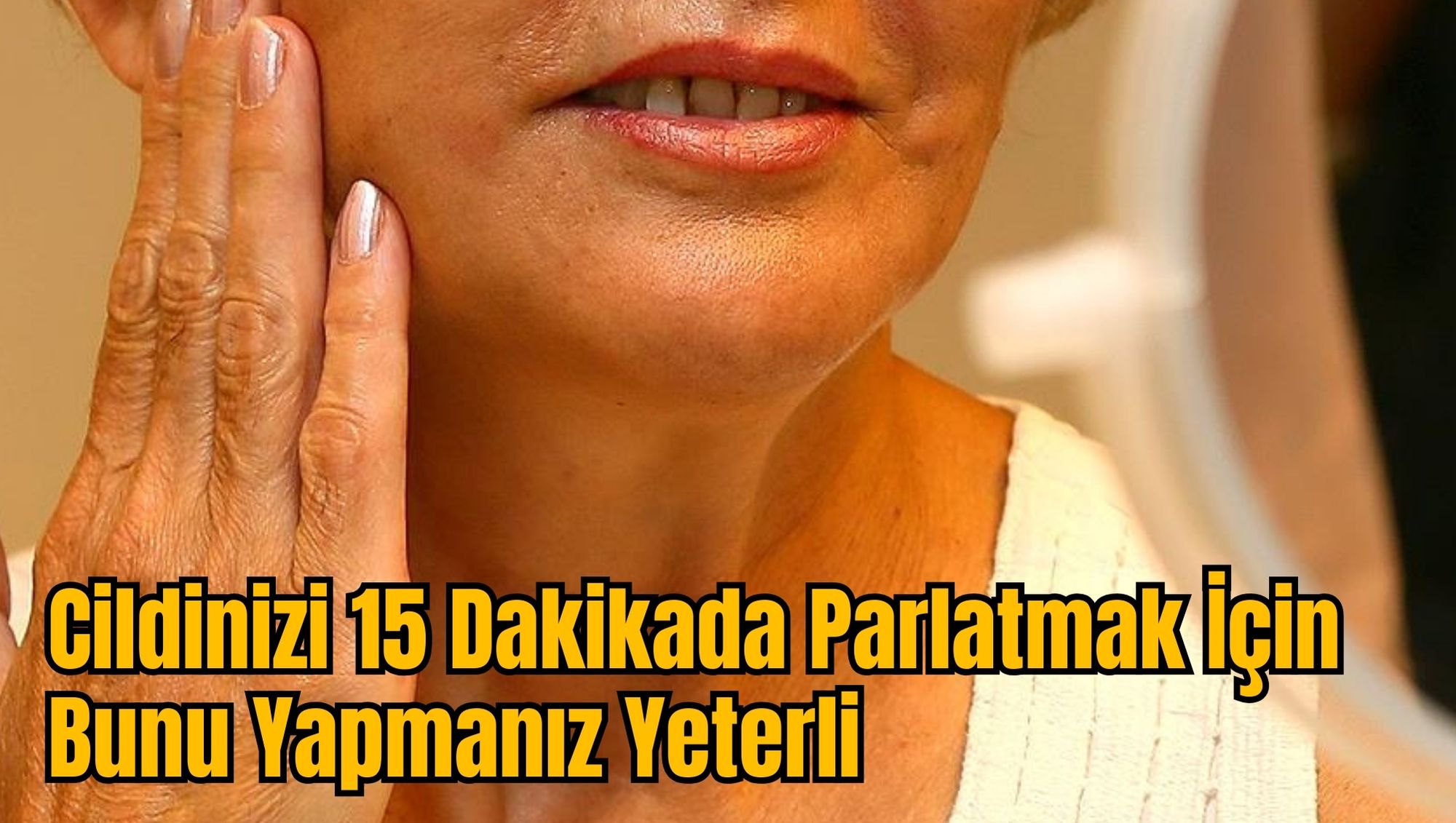 Cildinizi 15 Dakikada Parlatmak İçin Bunu Yapmanız Yeterli