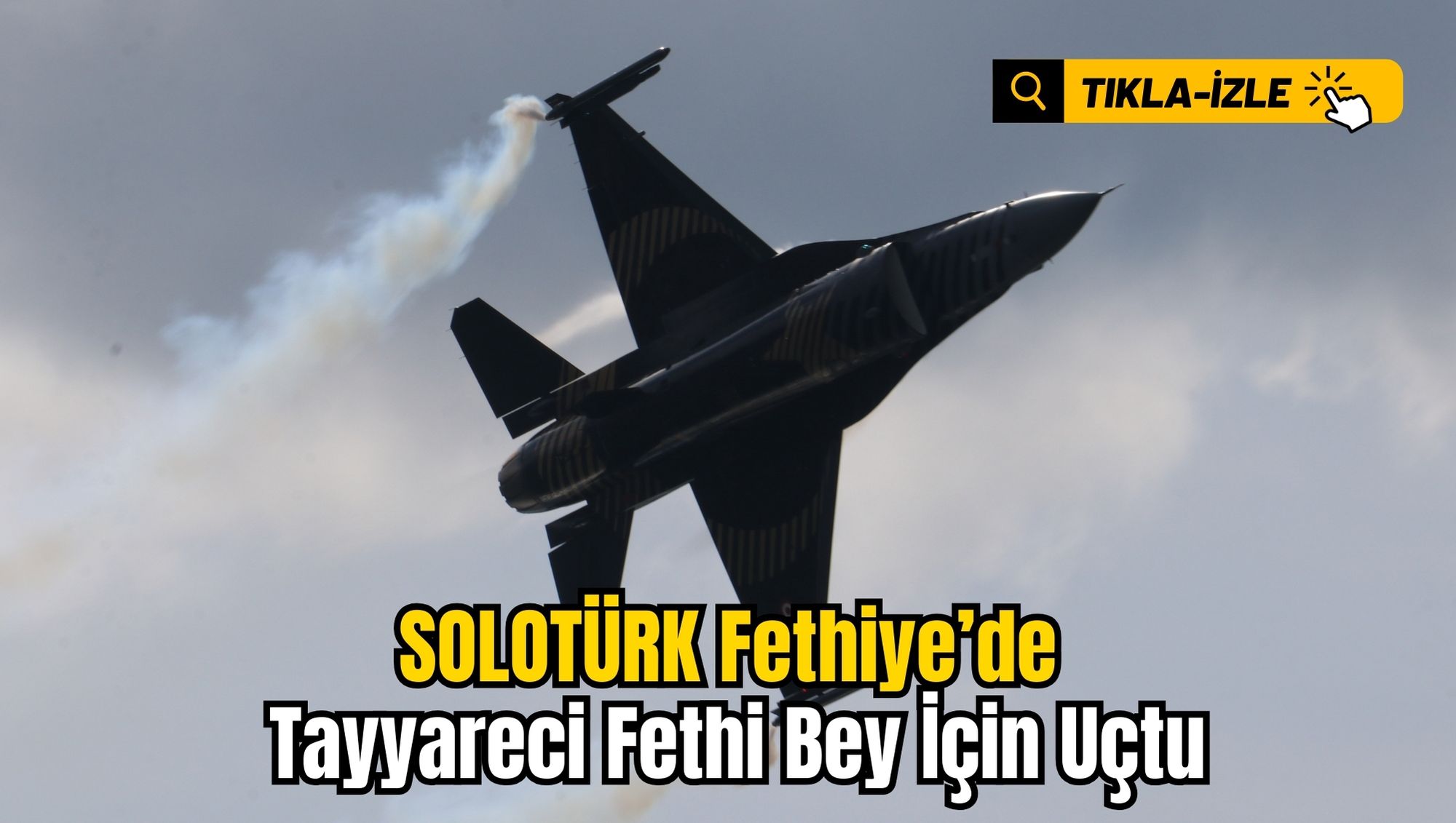 SOLOTÜRK Fethiye’de Tayyareci Fethi Bey İçin Uçtu