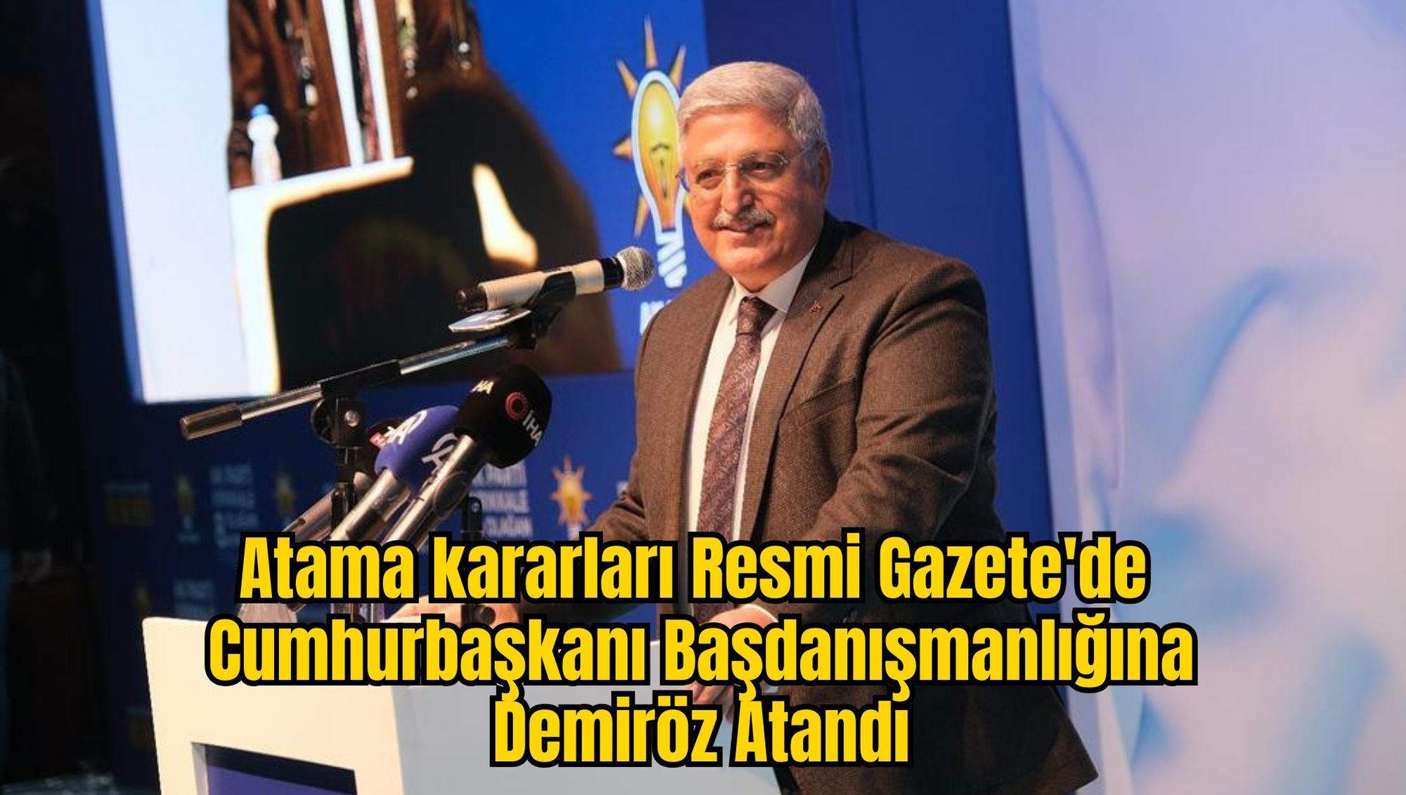 Atama Kararları Resmi Gazete'de: Cumhurbaşkanı Başdanışmanlığına Demiröz Atandı
