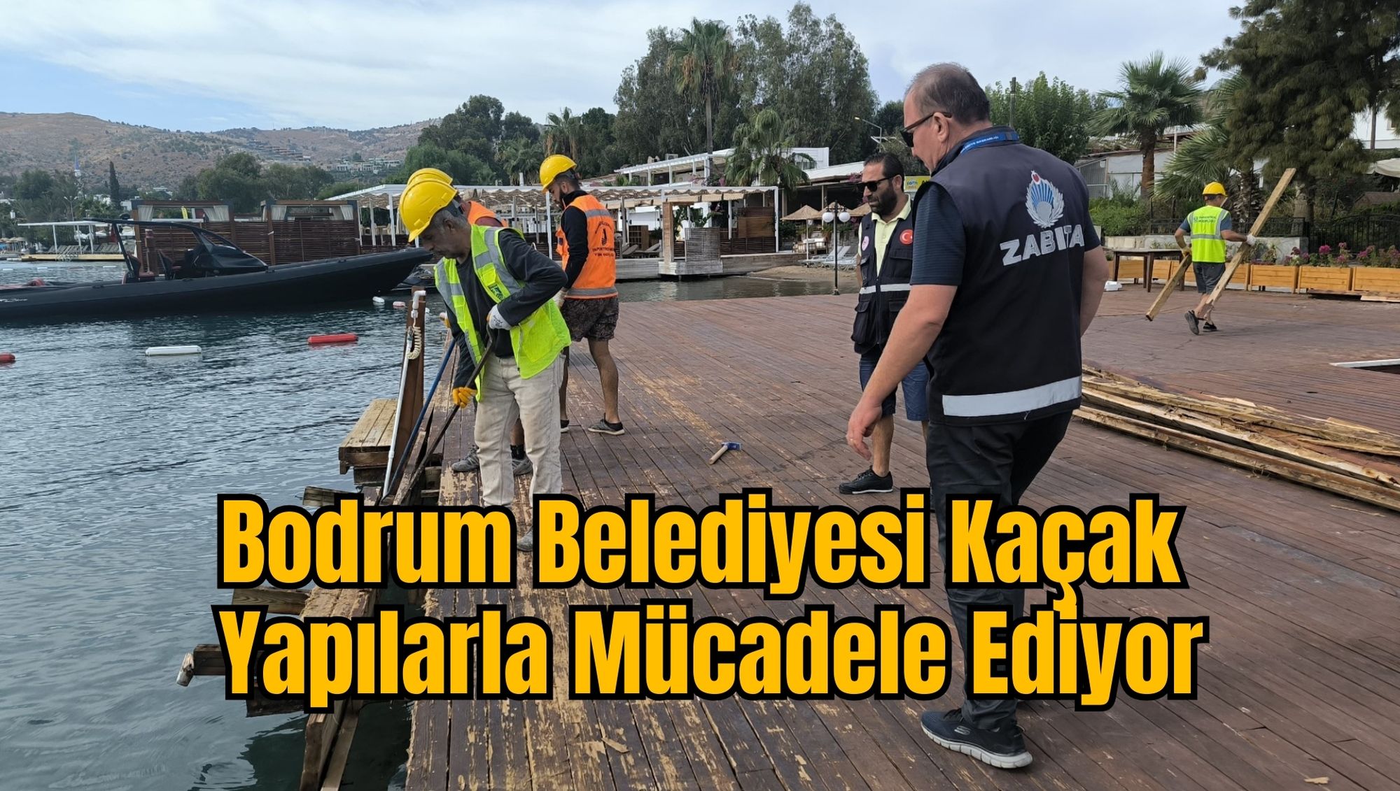 Bodrum Belediyesi Kaçak Yapılarla Mücadele Ediyor