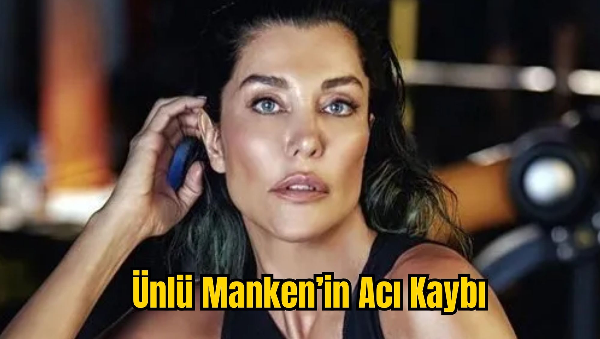 Ünlü Manken’in Acı Kaybı