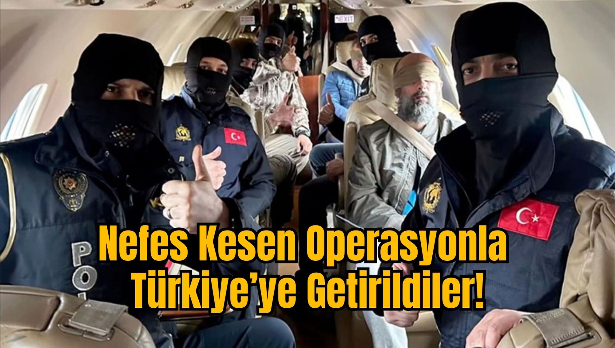 Nefes Kesen Operasyonla Türkiye’ye Getirildiler!