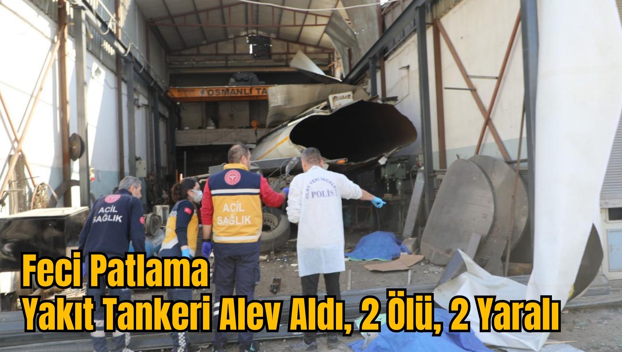 Feci Patlama: Yakıt Tankeri Alev Aldı, 2 Ölü, 2 Yaralı