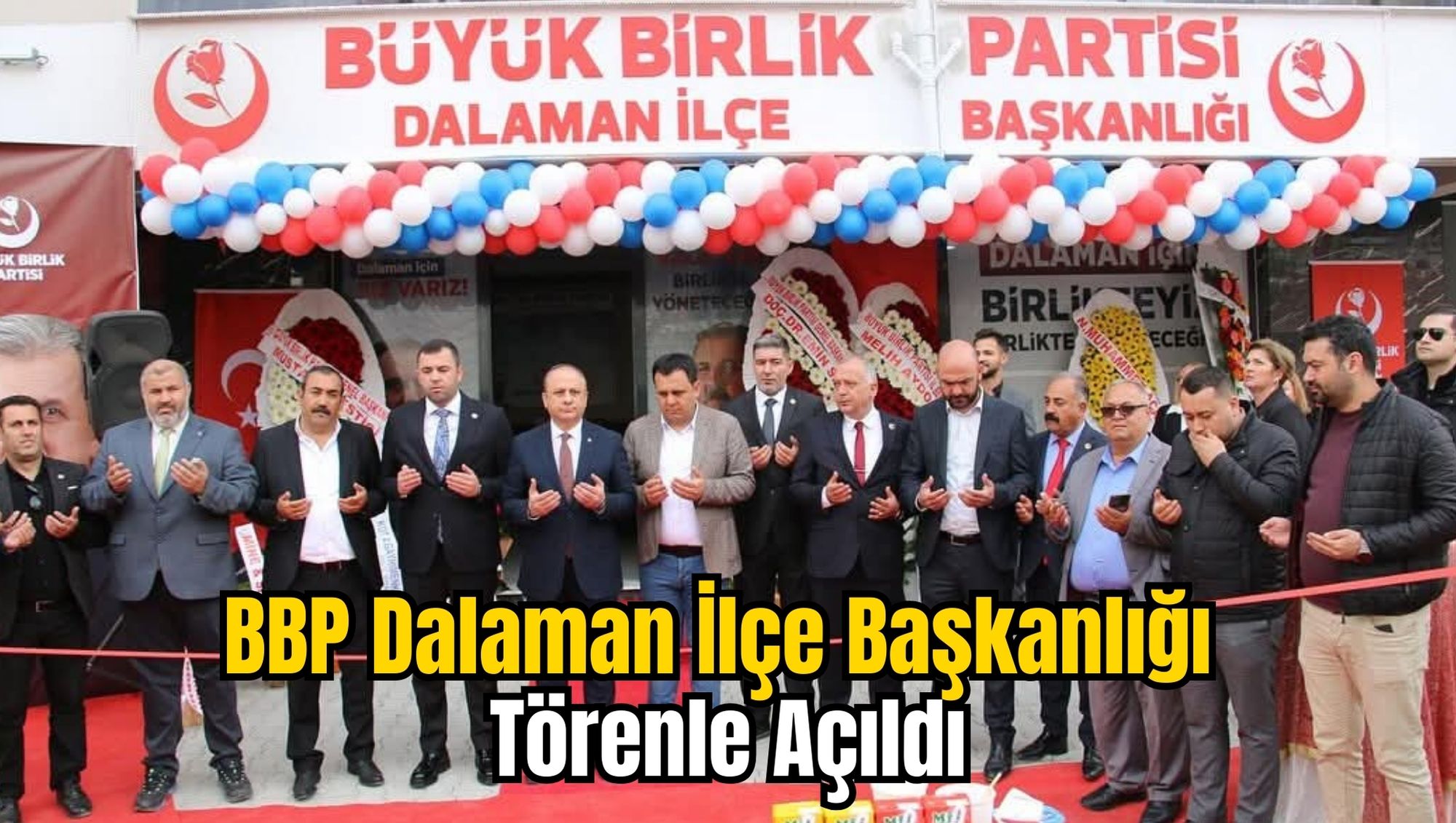 BBP Dalaman İlçe Başkanlığı Törenle Açıldı