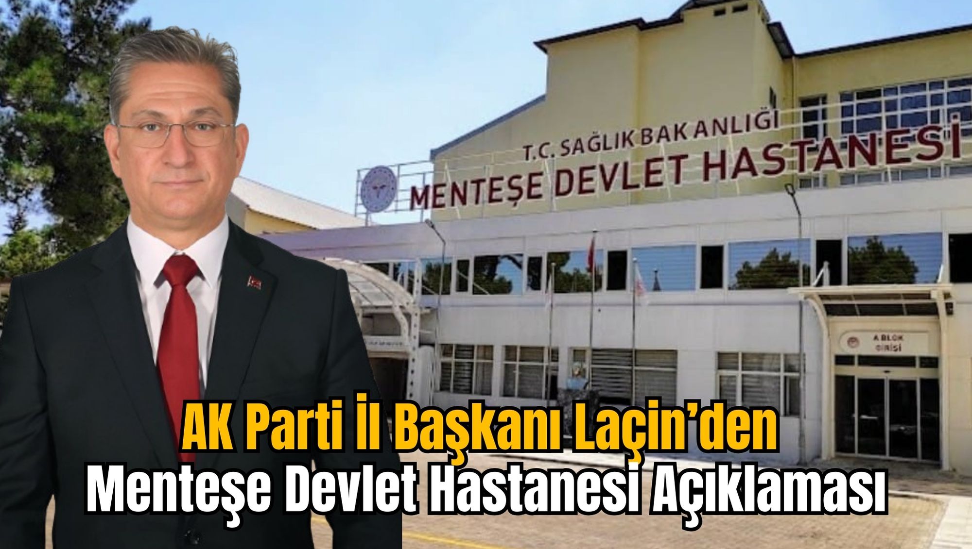 AK Parti İl Başkanı Laçin’den Menteşe Devlet Hastanesi Açıklaması