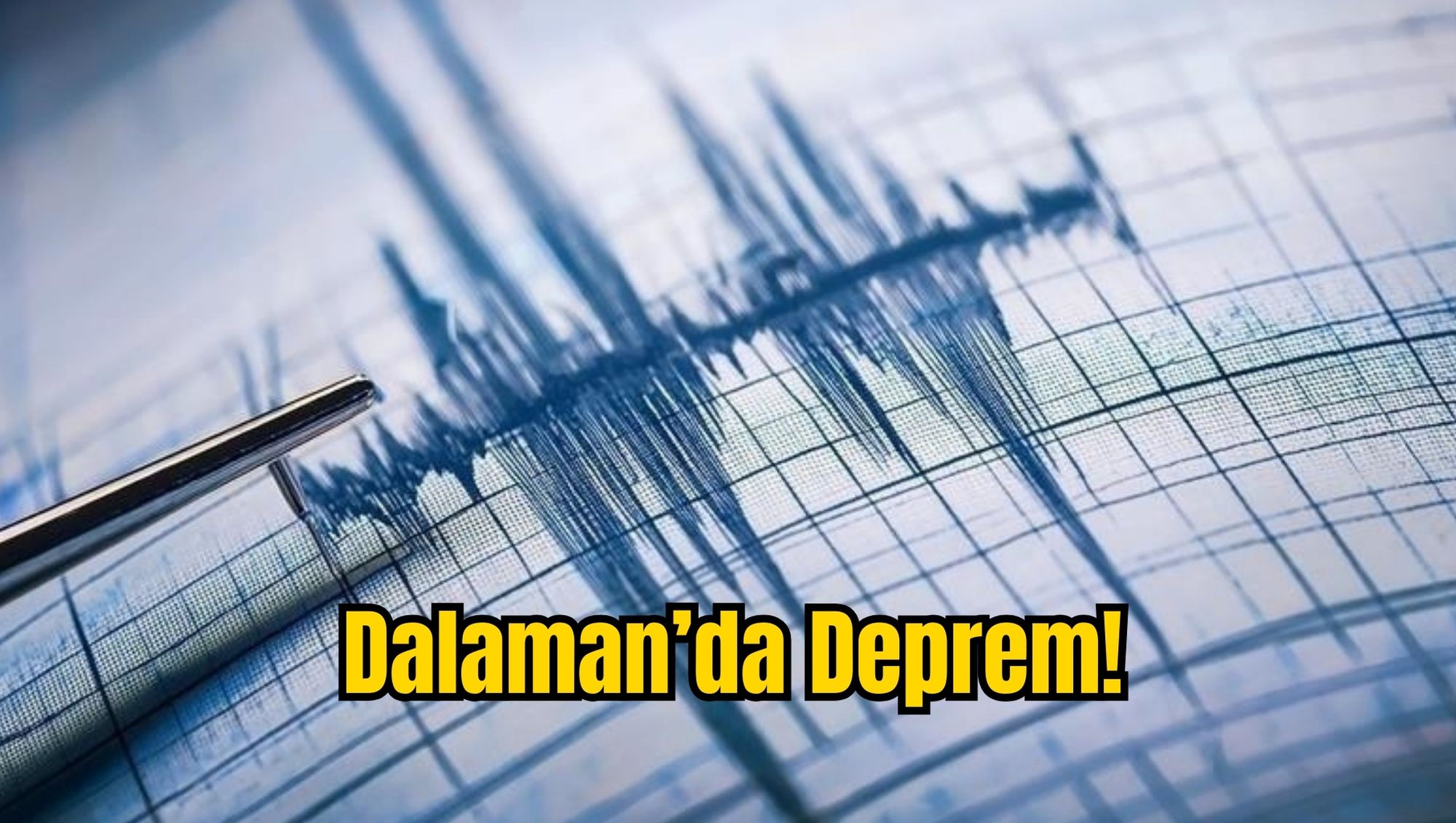 Dalaman’da Deprem!