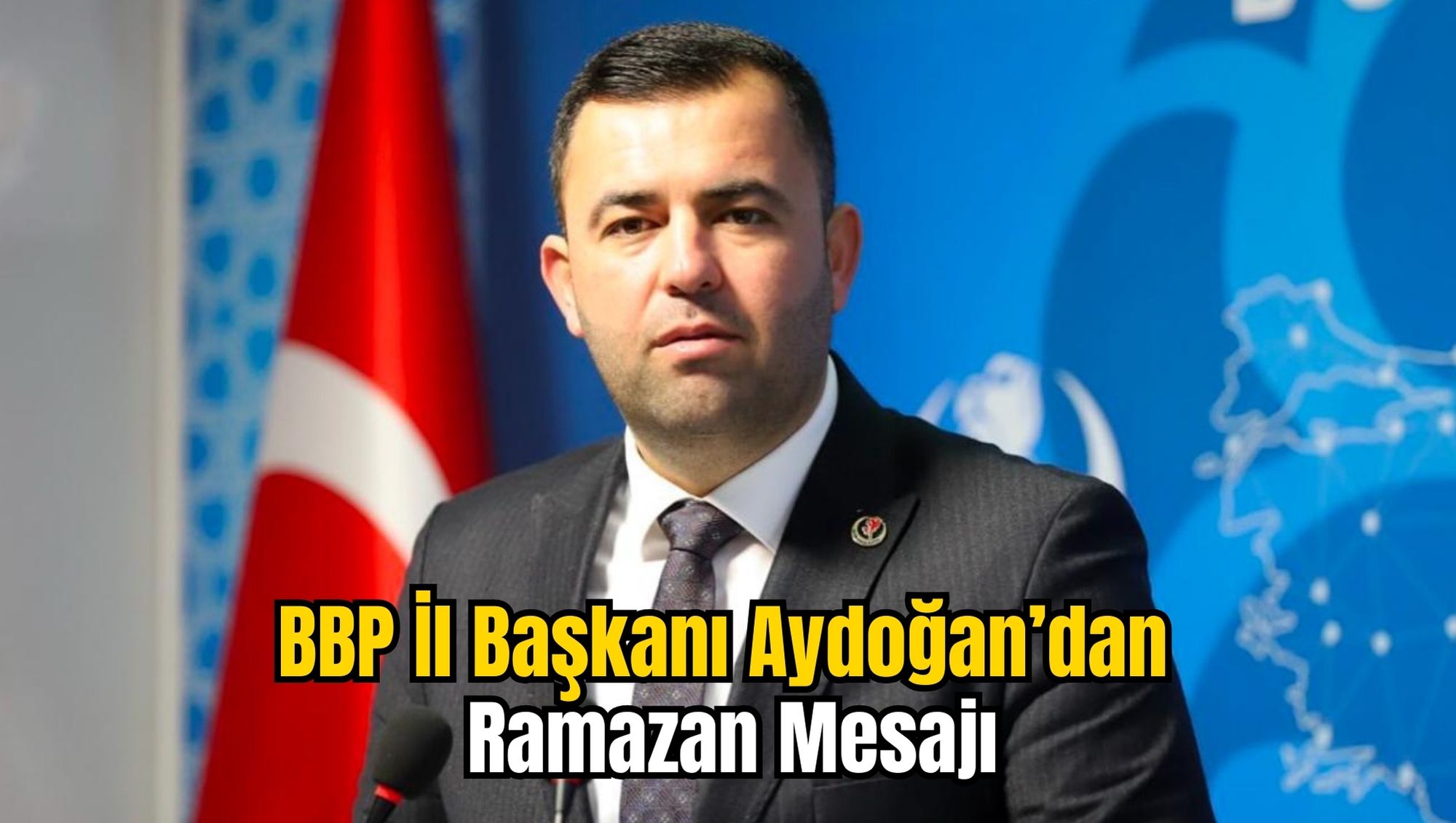 BBP İl Başkanı Aydoğan’dan Ramazan Mesajı