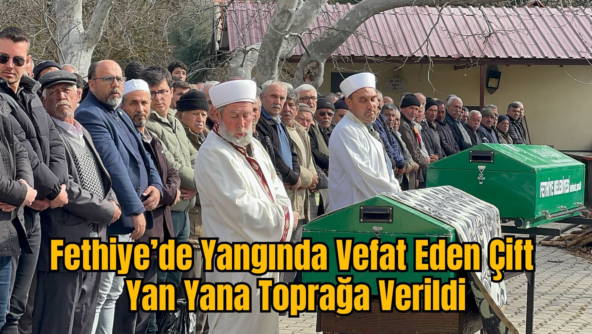 Fethiye’de Yangında Vefat Eden Çift Yan Yana Toprağa Verildi