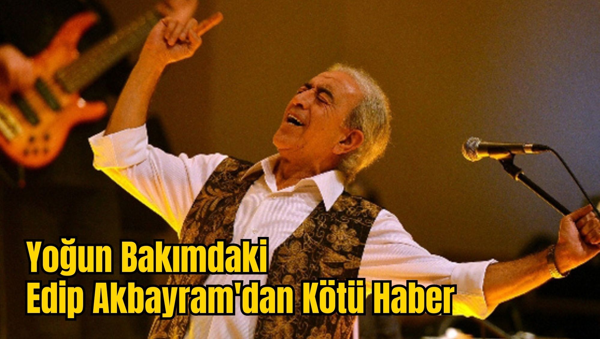 Yoğun Bakımdaki Edip Akbayram'dan Kötü Haber