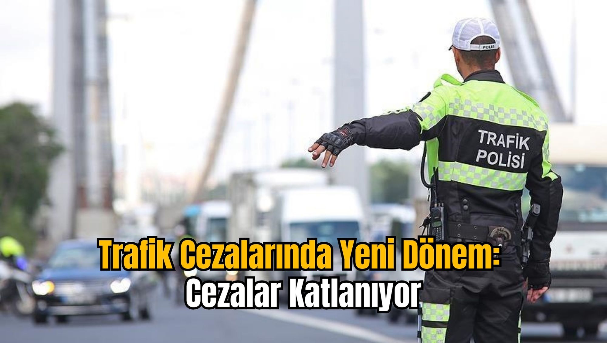 Trafik Cezalarında Yeni Dönem: Cezalar Katlanıyor