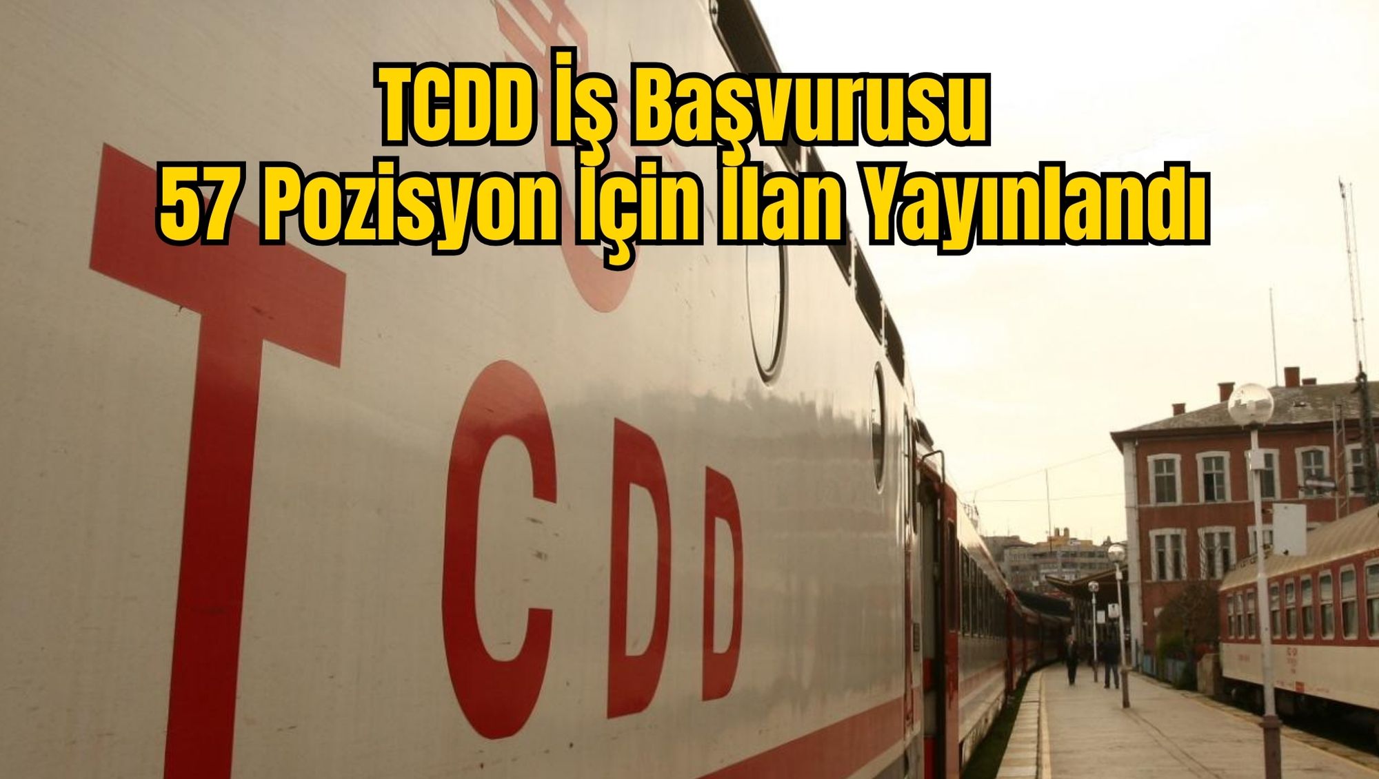 TCDD İş Başvurusu: 57 Pozisyon İçin İlan Yayınlandı