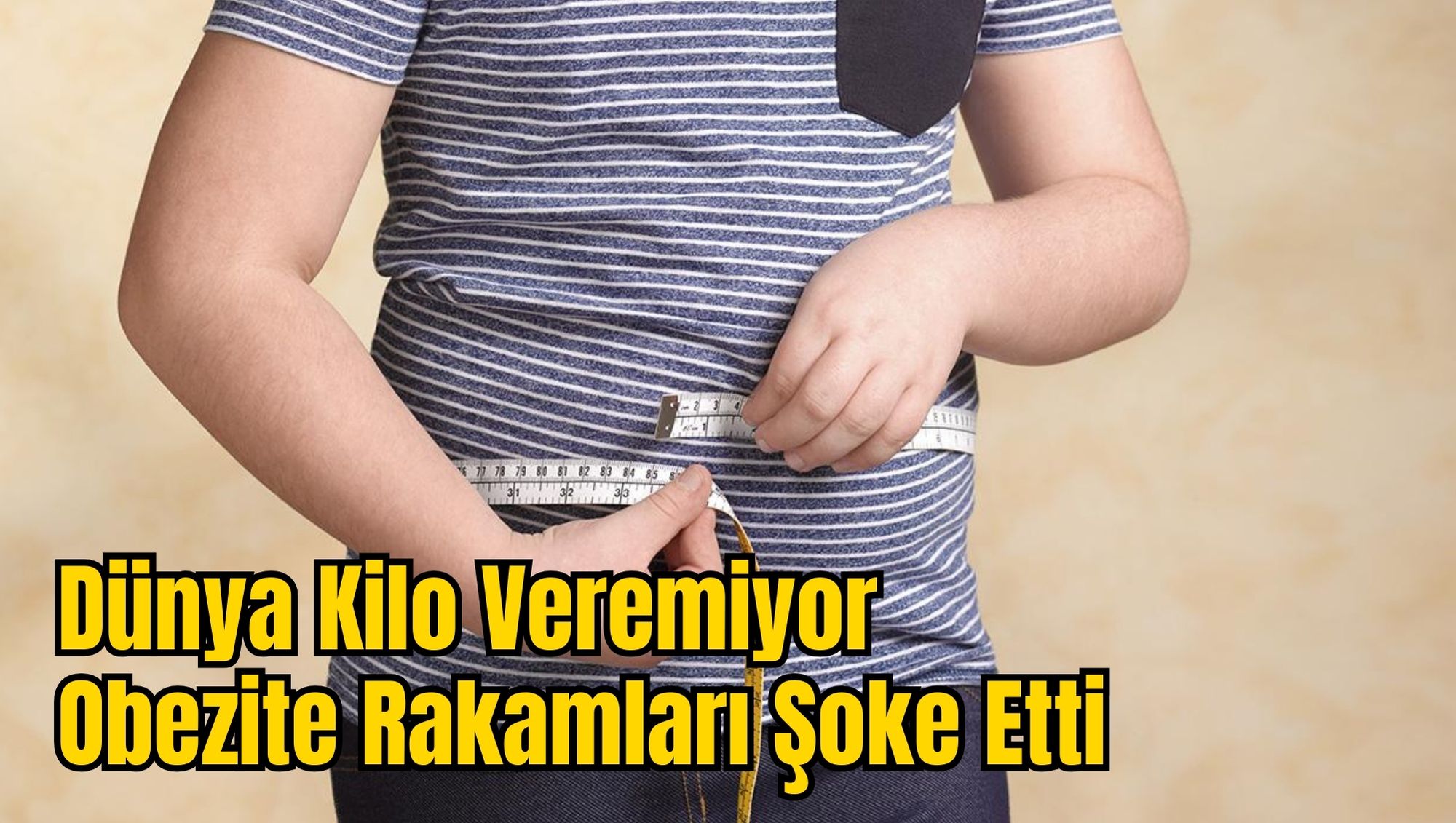 Dünya Kilo Veremiyor  Obezite Rakamları Şoke Etti