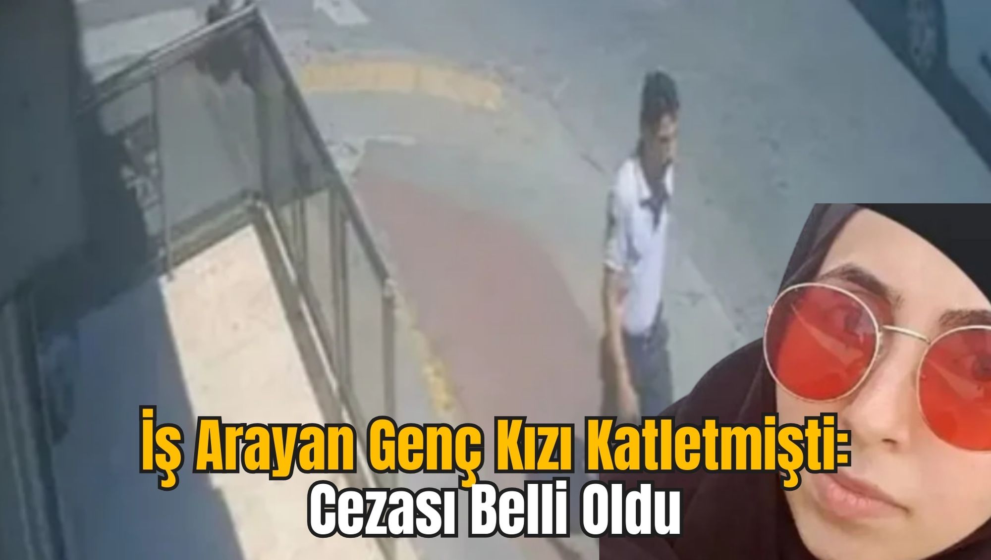 İş Arayan Genç Kızı Katletmişti: Cezası Belli Oldu