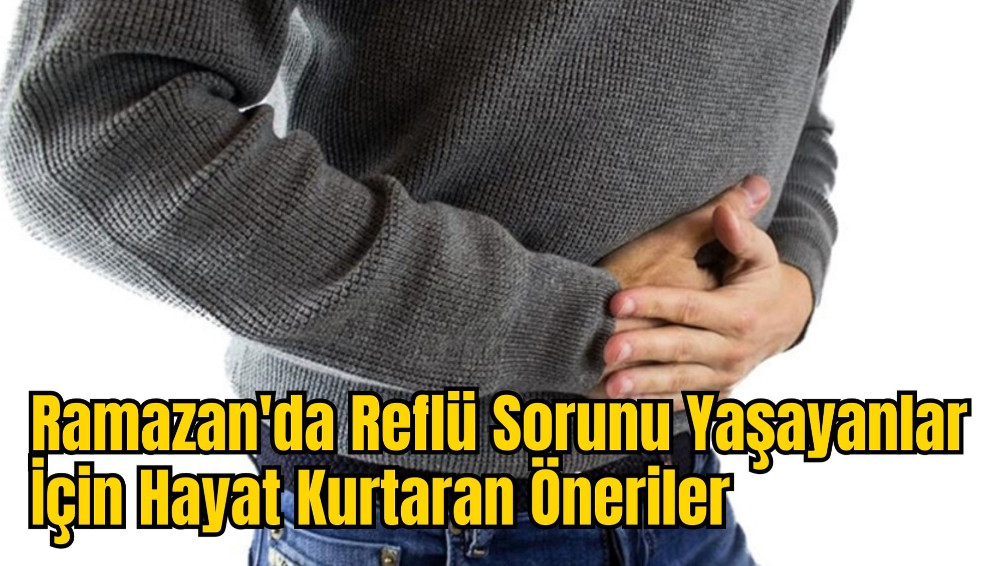 Ramazan'da Reflü Sorunu Yaşayanlar İçin Hayat Kurtaran Öneriler