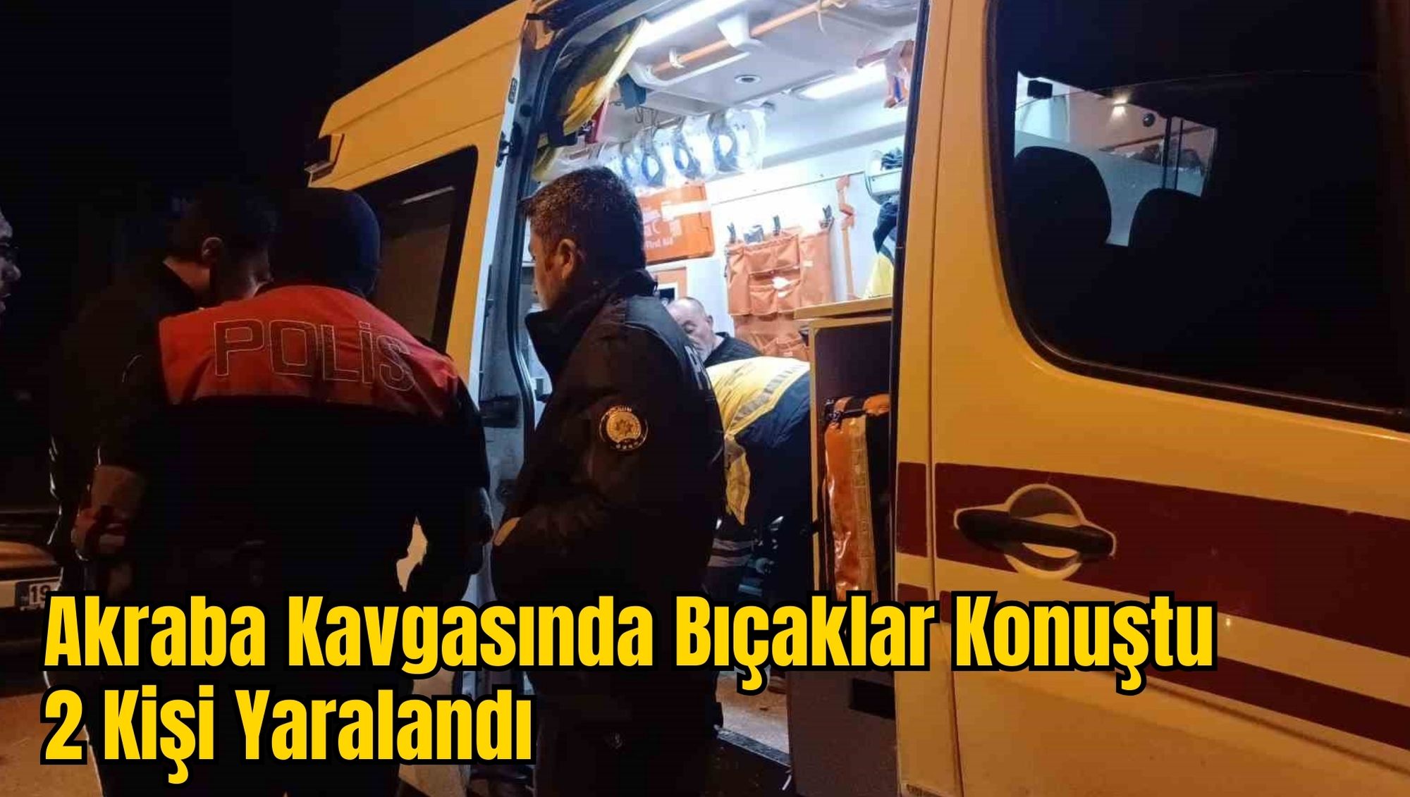 Akraba Kavgasında Bıçaklar Konuştu: 2 Yaralı